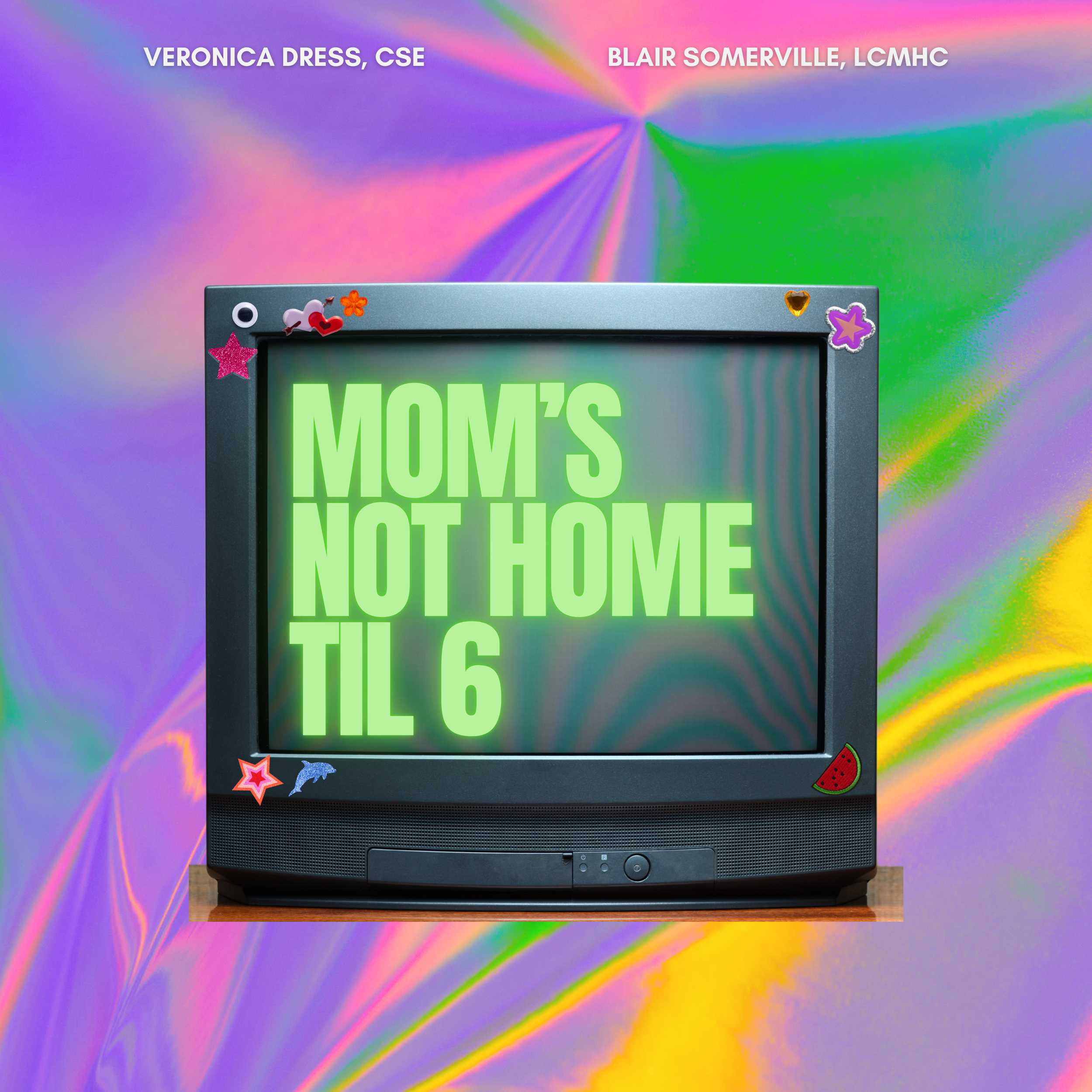 Y2K TV with stickers on it. Text reads Mom's Not Home Til 6 with Veronica Dress, CSE and Blair Somerville, LCMHC