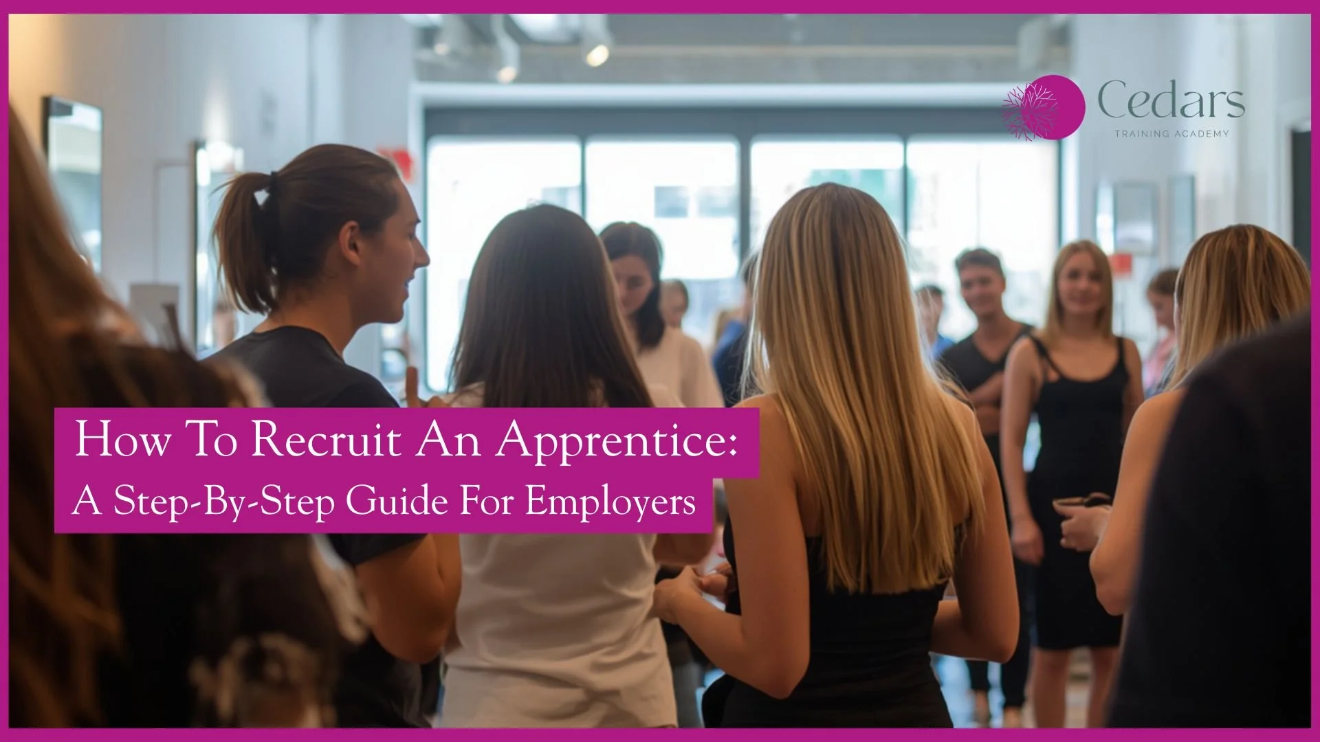 How To Recruit An Apprentice: A Step-By-Step Guide For Employers