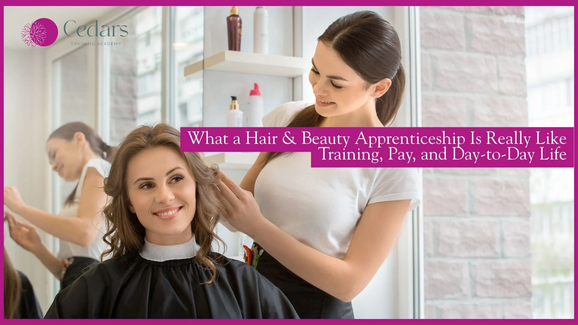 What a Hair &amp; Beauty Apprenticeship Is Really Like: Training, Pay, and Day-to-Day Life