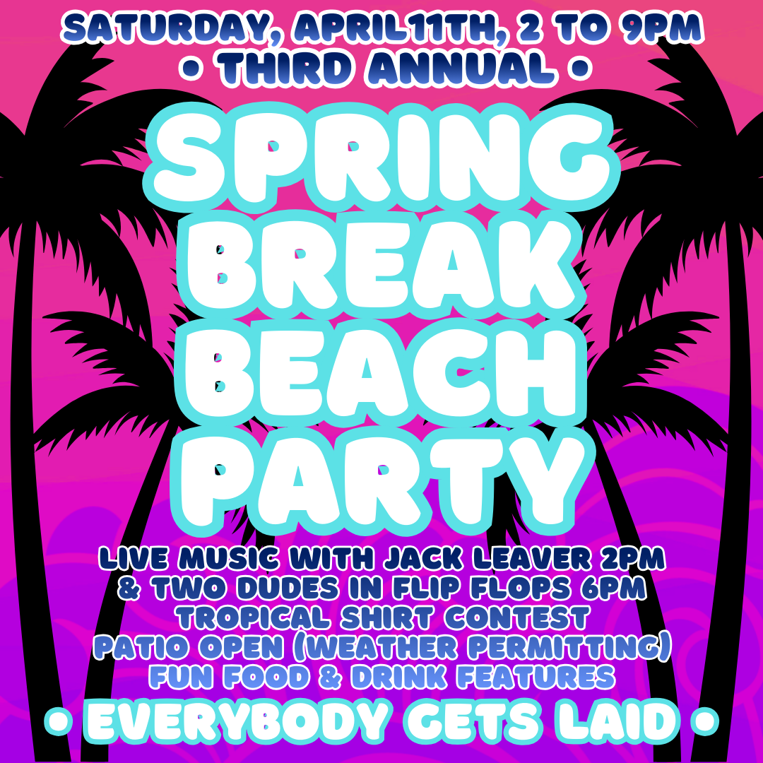 Everybody Gets Laid! 3rd Annual Spring Break Party/Pub Crawl