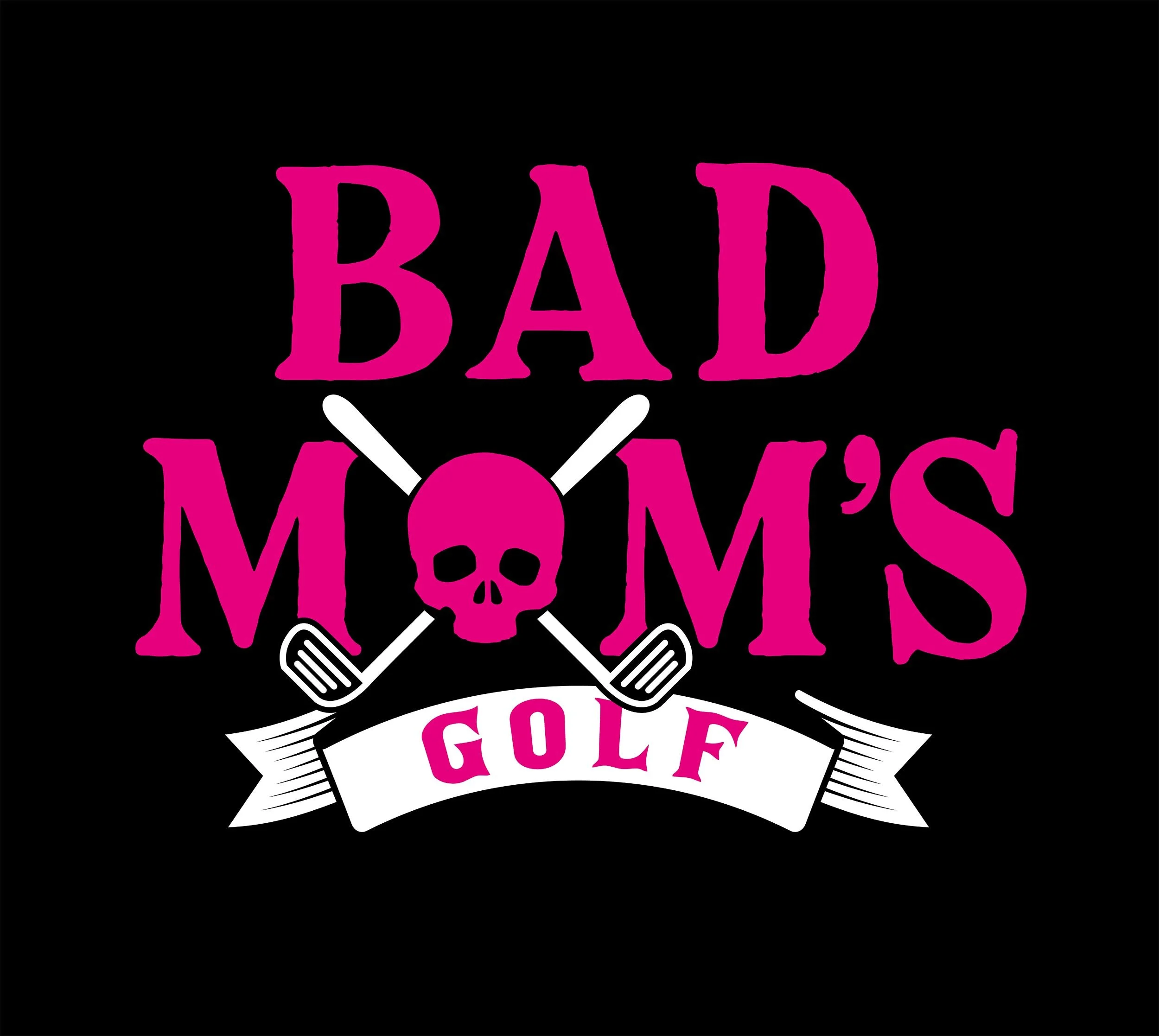 Logo design for women's golf group, Pink text reads 'Bad Mom's' with a skull in the center and crossed golf clubs behind it. Below, a white ribbon banner with the word 'Golf' in pink.