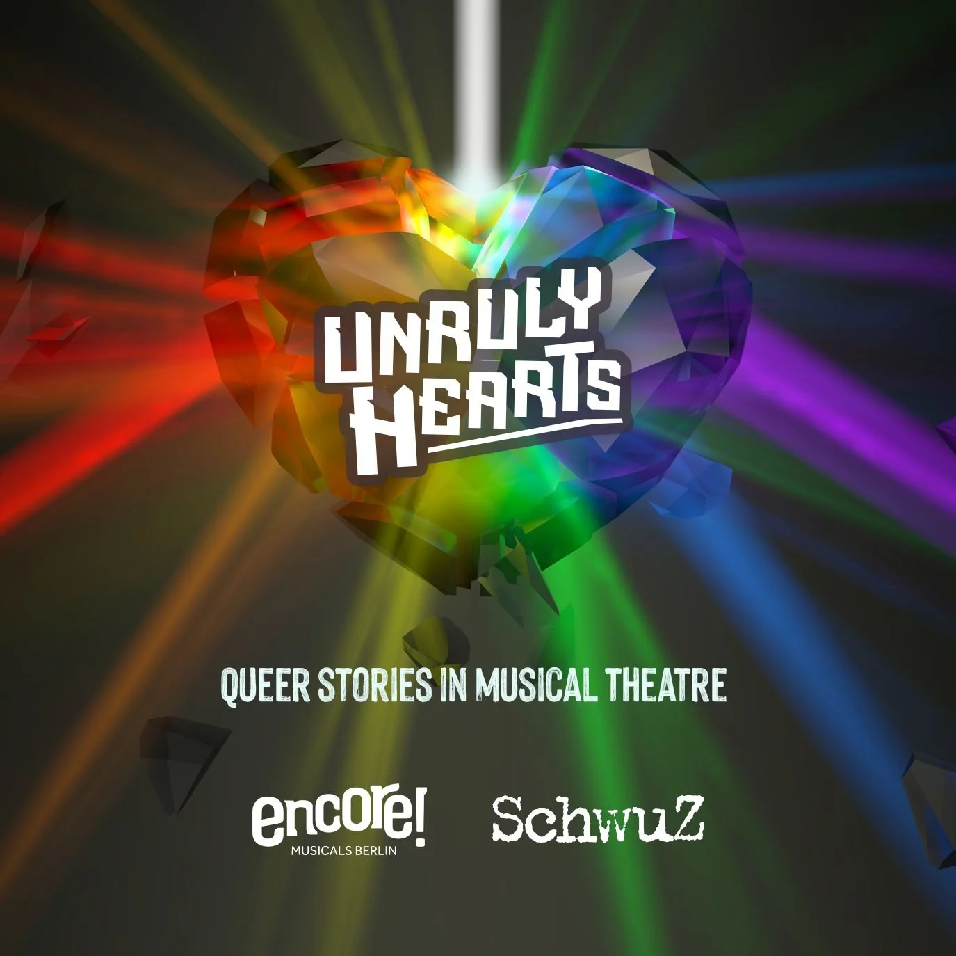 Digital artwork of a rainbow-colored, geometric heart with light beams emanating outward, containing text that reads 'Unruly Hearts' and 'Queer Stories in Musical Theatre', with logos for 'Encore! Musicals Berlin' and 'Schwuz' at the bottom.