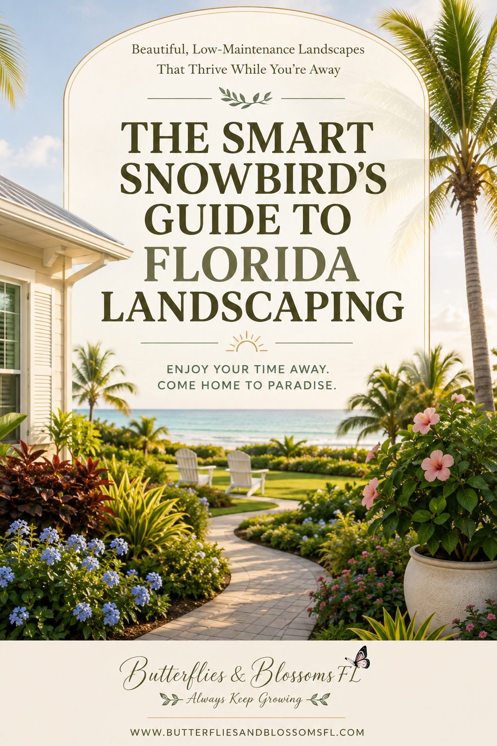 Beautiful, Low-Maintenance Landscapes That Thrive While You're Away: The Smart Snowbird's Guide to Florida Landscaping