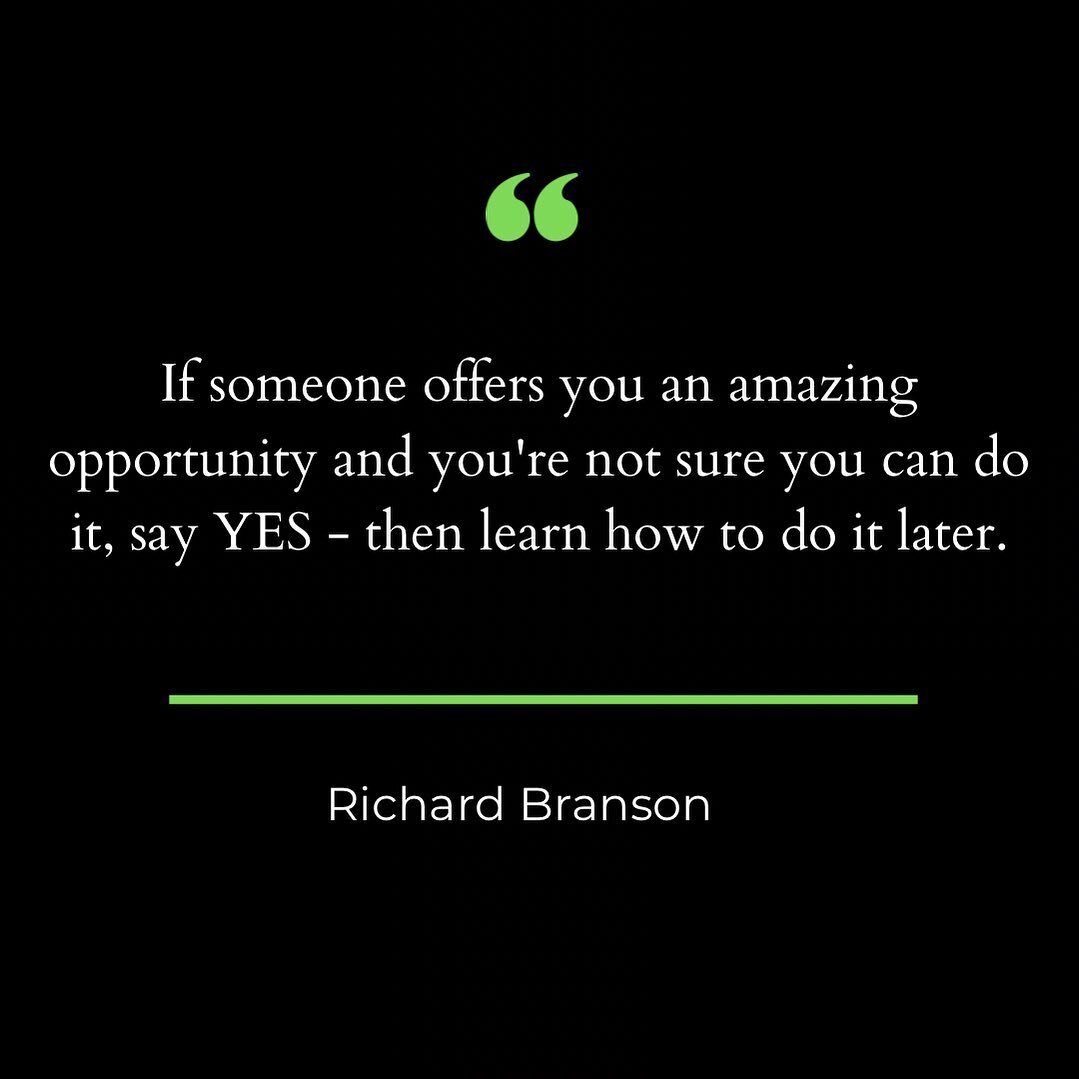 &quot;If someone offers you an amazing opportunity and you're not sure you can do it, say yes - then learn how to do it later.&quot; - Richard Branson
