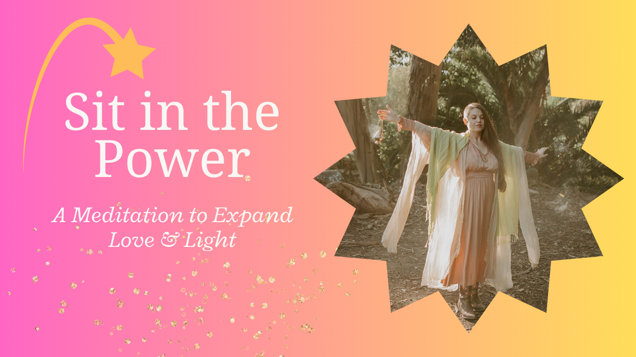 Sit in the Power: A Meditation to Expand Love &amp; Light 💖