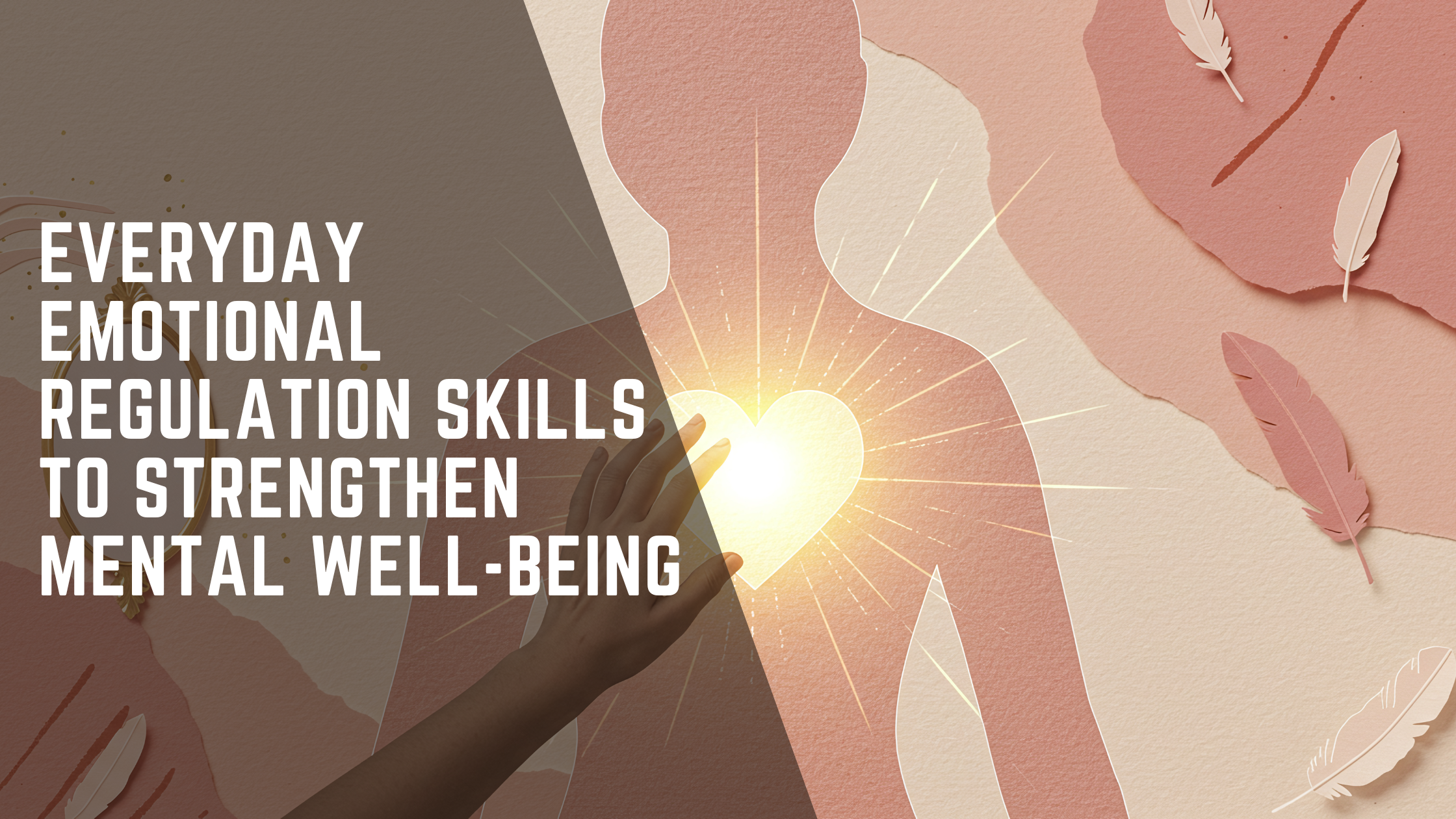 Everyday Emotional Regulation Skills to Strengthen Mental Well-Being