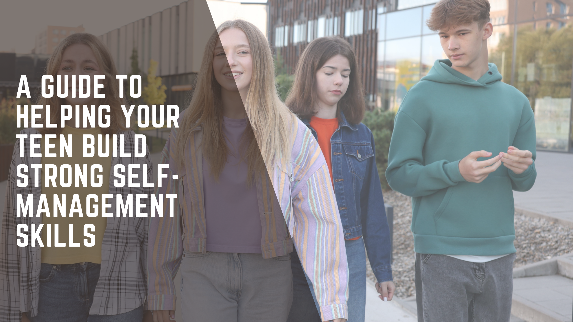 A Guide to Helping Your Teen Build Strong Self-Management Skills