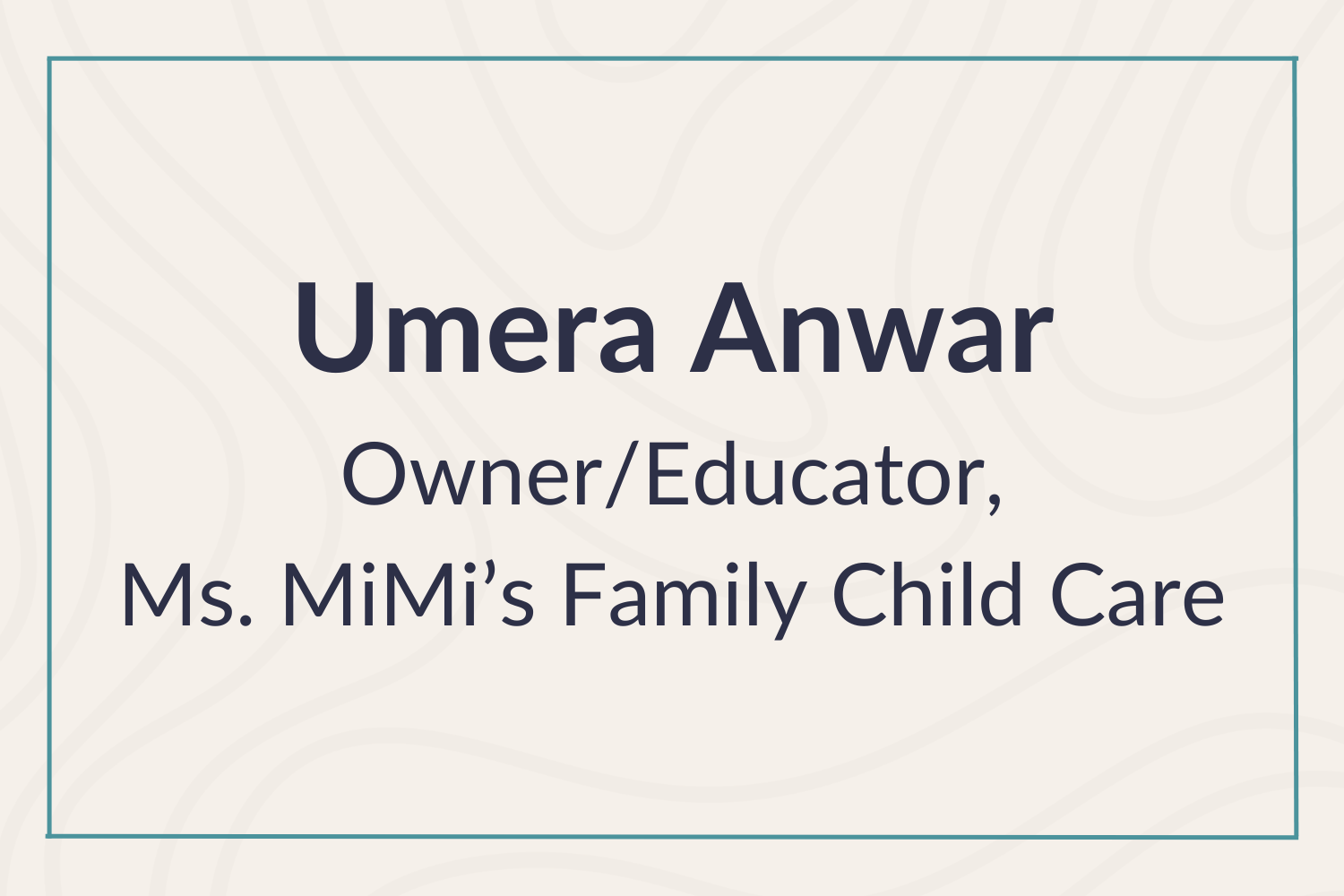 Umera Anwar, Ms. MiMi's Family Child Care
