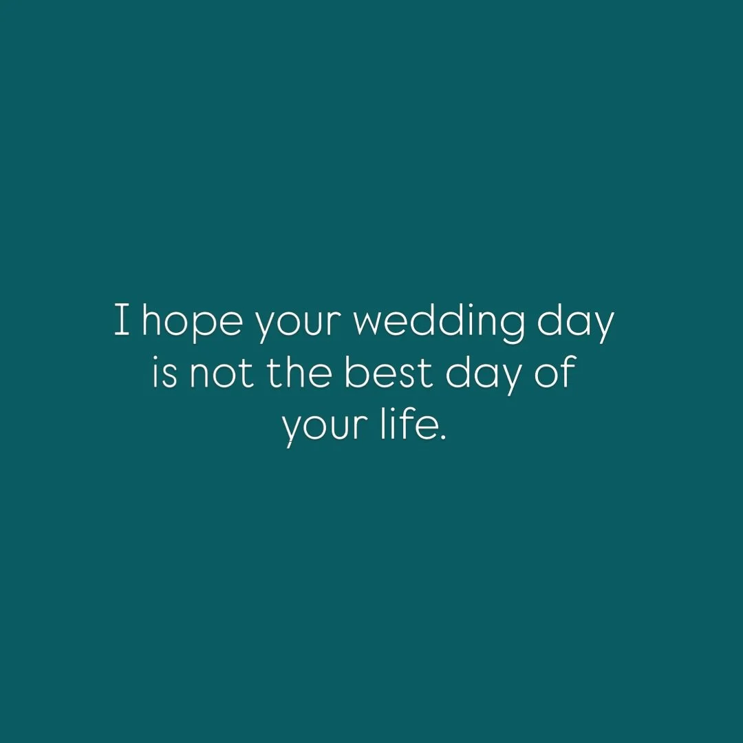 I hope it&rsquo;s ONE of the best days but if it&rsquo;s THE best, it means you&rsquo;ve peaked and there&rsquo;s nowhere else to go. 

That&rsquo;s depressing.

Wanting your day to be the pinnacle of your entire life is fraught with trouble. You put