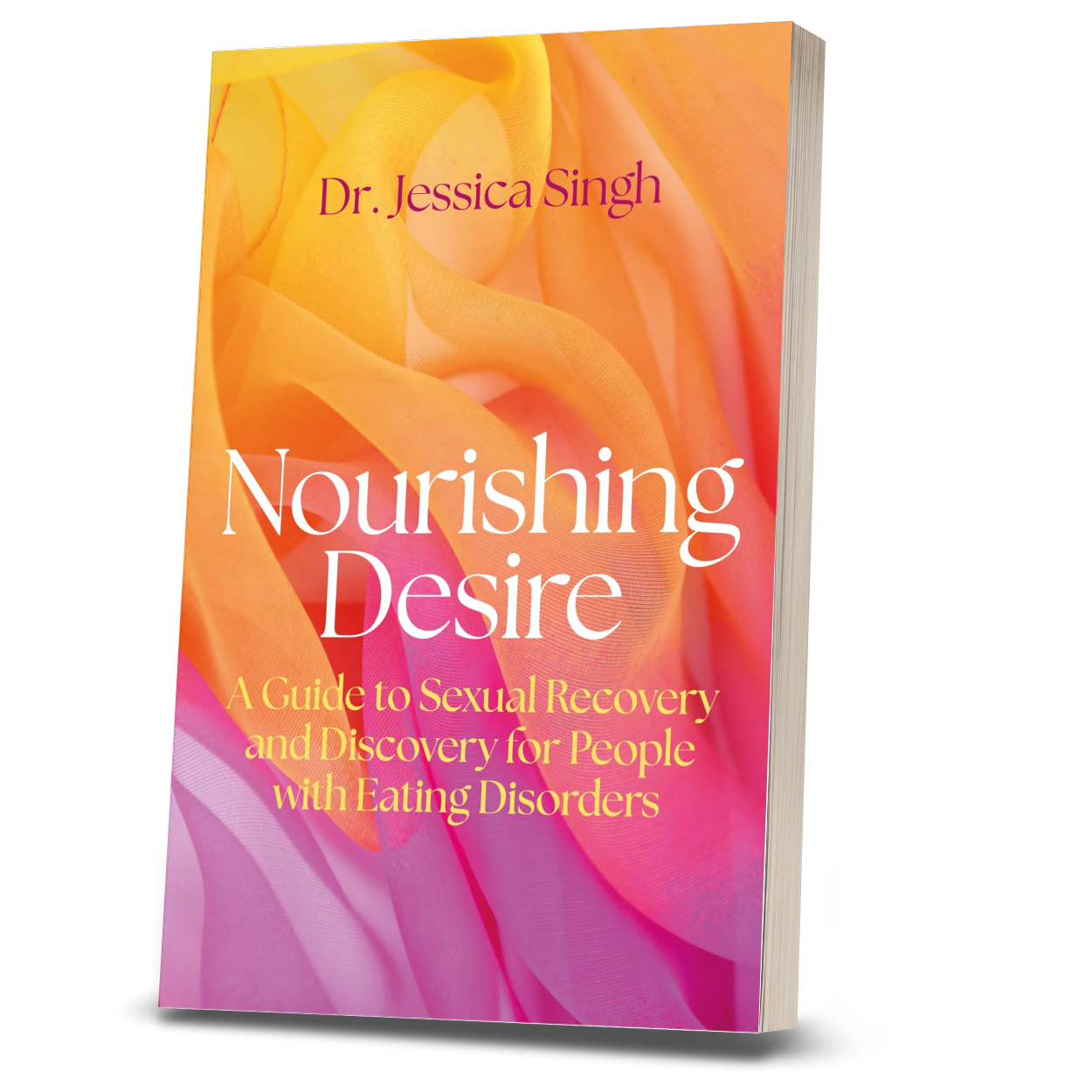 NOURISHING DESIRE: A GUIDE TO SEXUAL RECOVERY AND DISCOVERY FOR PEOPLE WITH EATING DISORDERS-Paperback