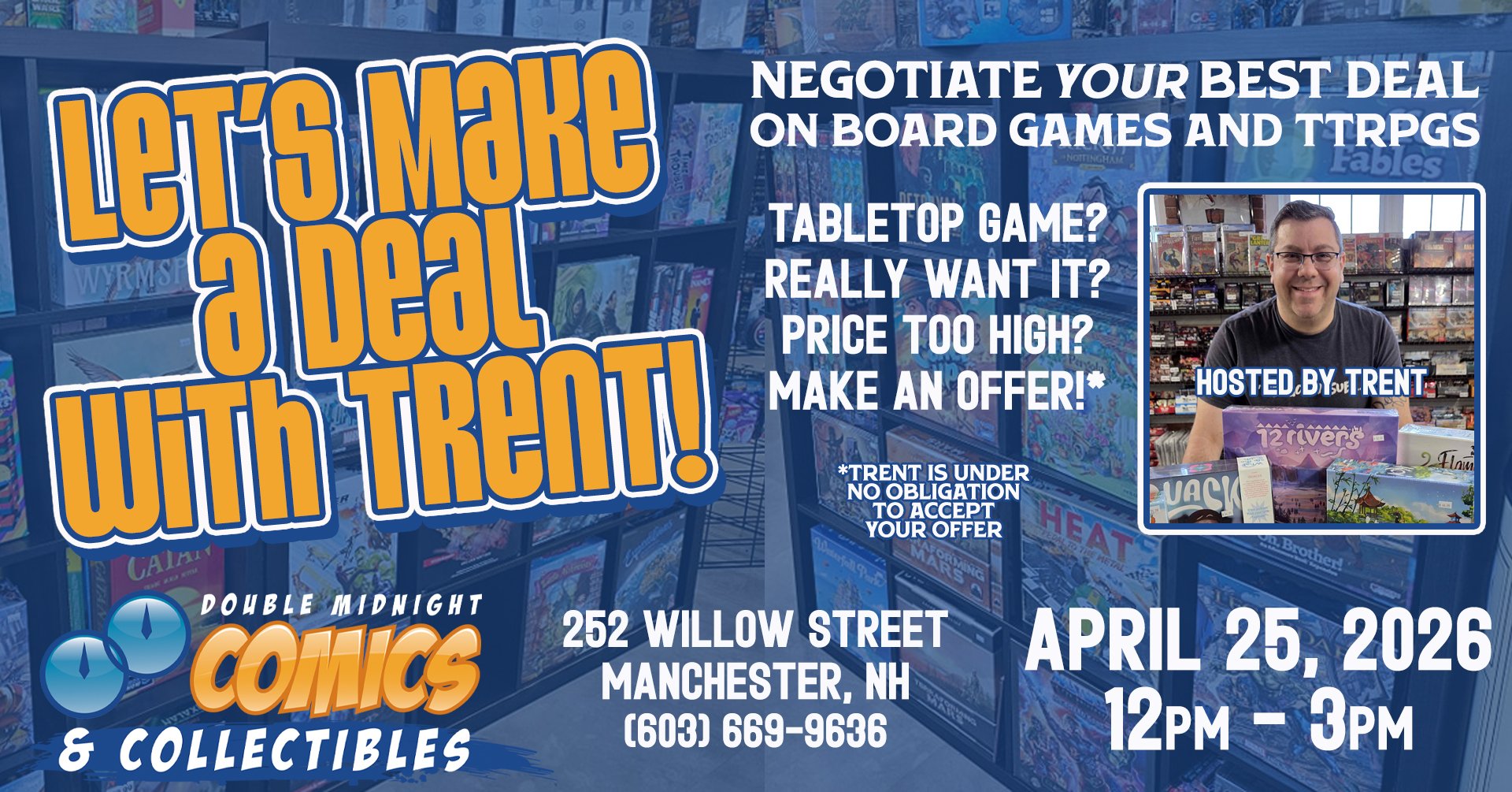 We have too many used and clearance board and roleplaying games and Trent wants them gone! Join us from 12pm-3pm and make Trent an offer, you never know what he will agree to! Offer too low? Make another offer! Want a game someone made an offer on, b