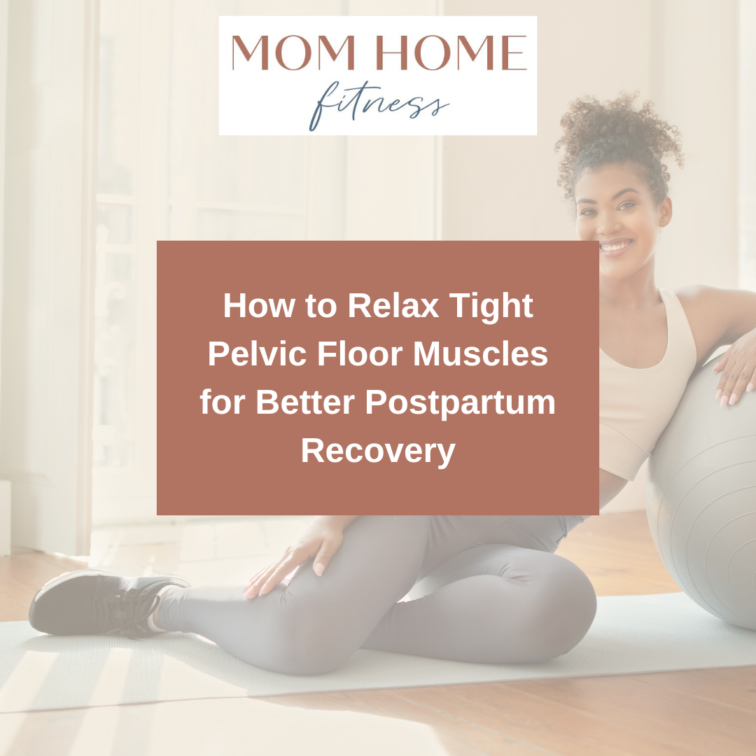 How to Relax Tight Pelvic Floor Muscles for Better Postpartum Recovery