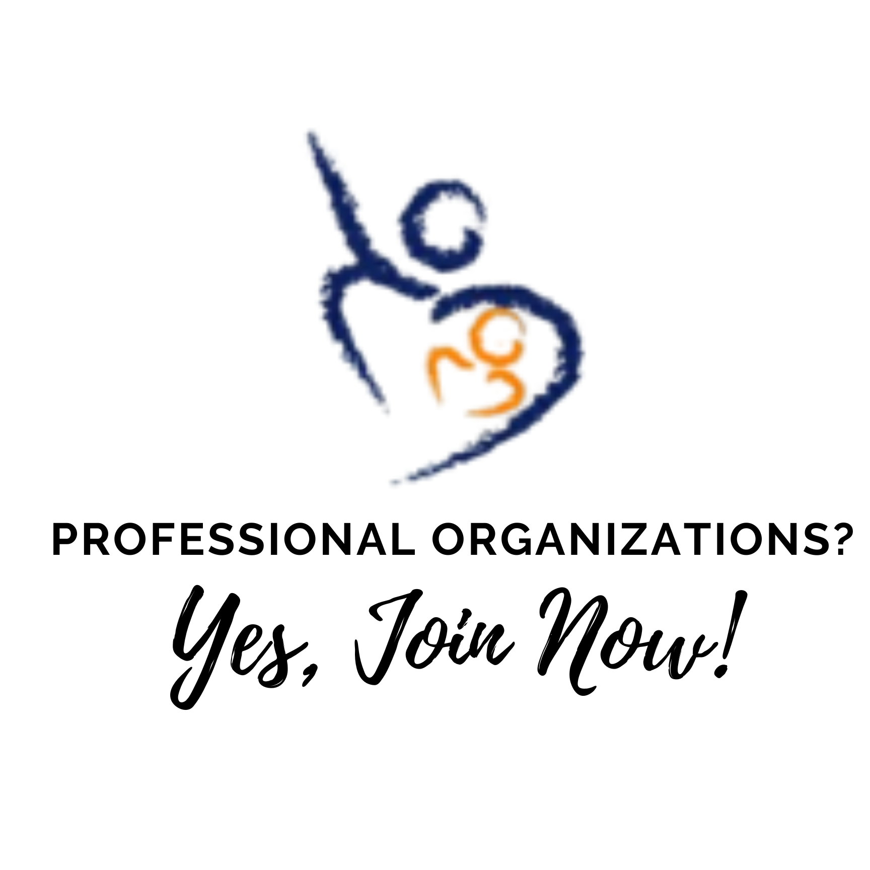 Professional Organizations?: Yes, Join Now!