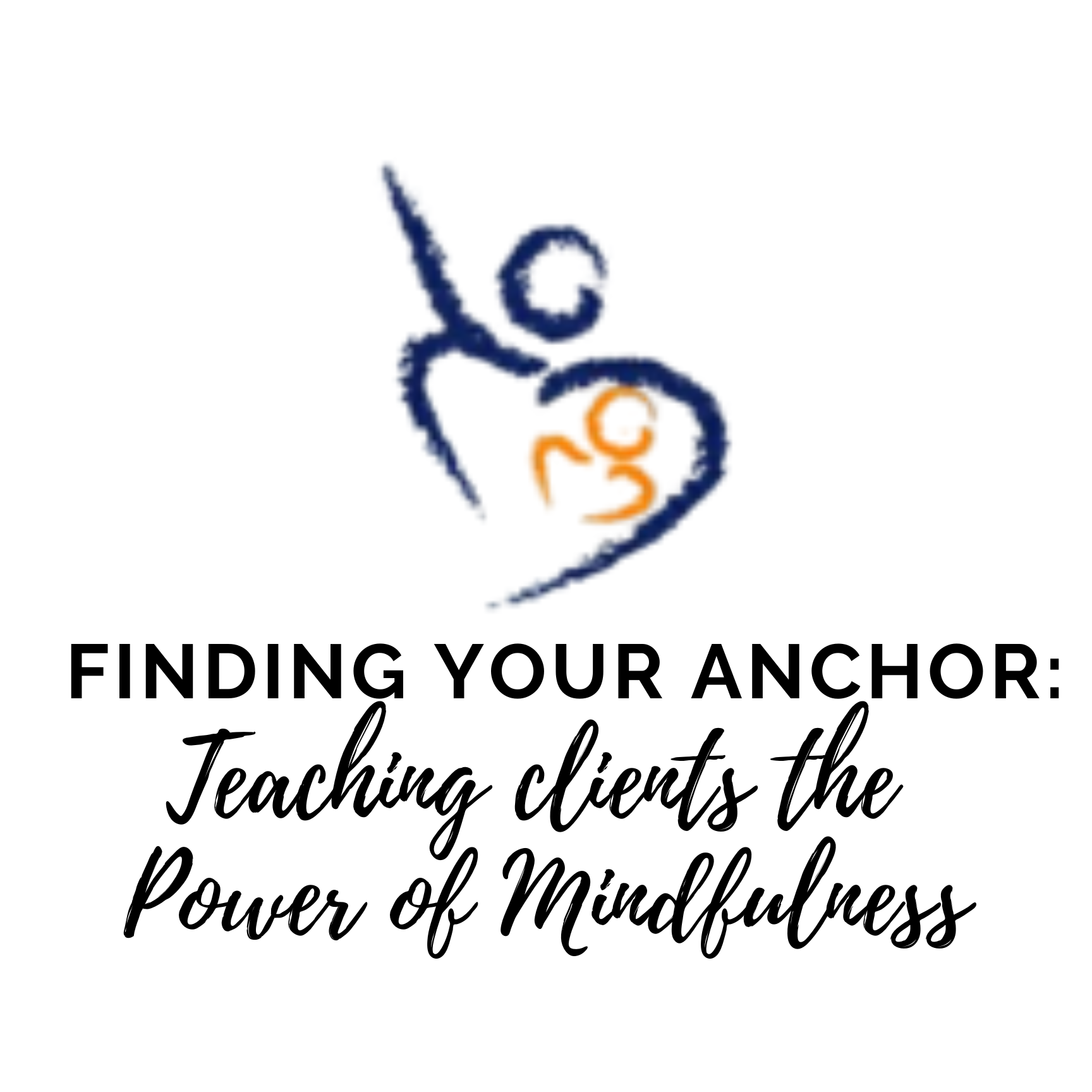 Finding Your Anchor: Teaching Clients the Power of Mindfulness
