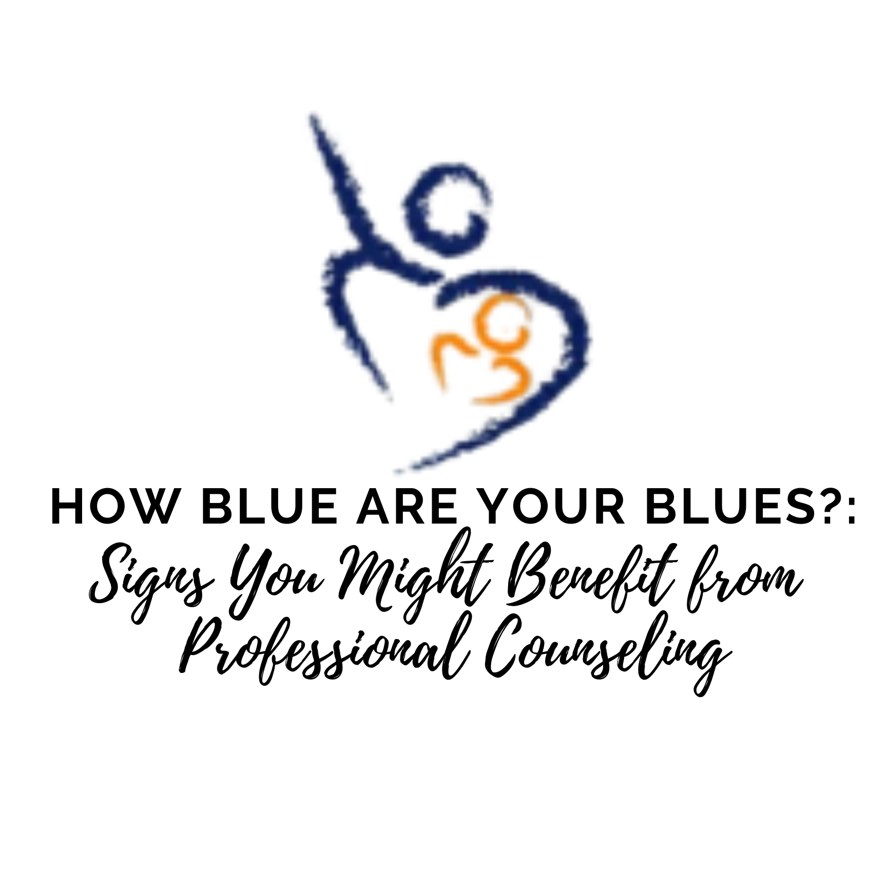 How Blue Are Your Blues? : Signs You Might Benefit from Professional Counseling