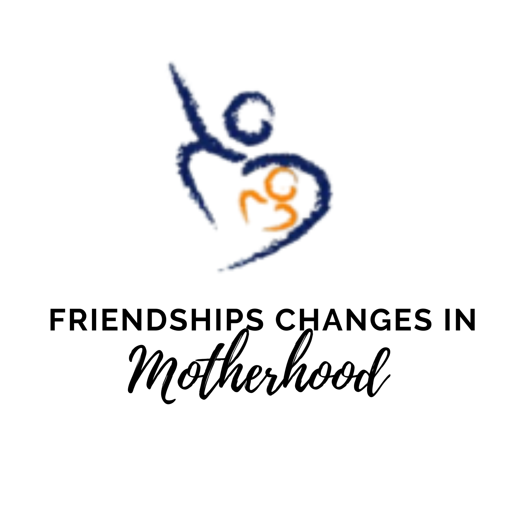 Friendship Changes in Motherhood&nbsp;