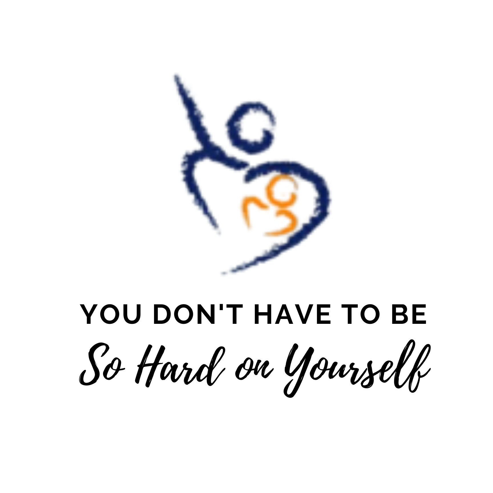 You Don't Have to Be So Hard on Yourself