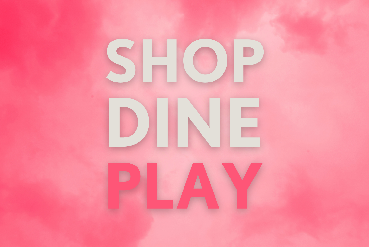 Shop, dine, PLAY!