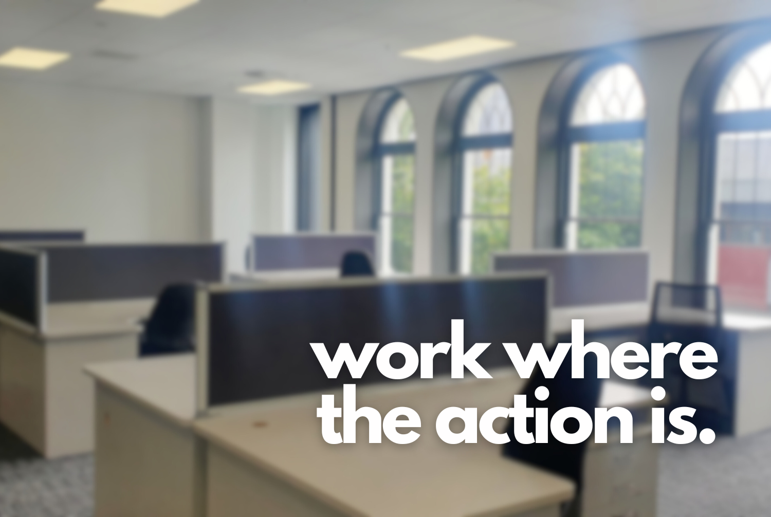 Work where the action is