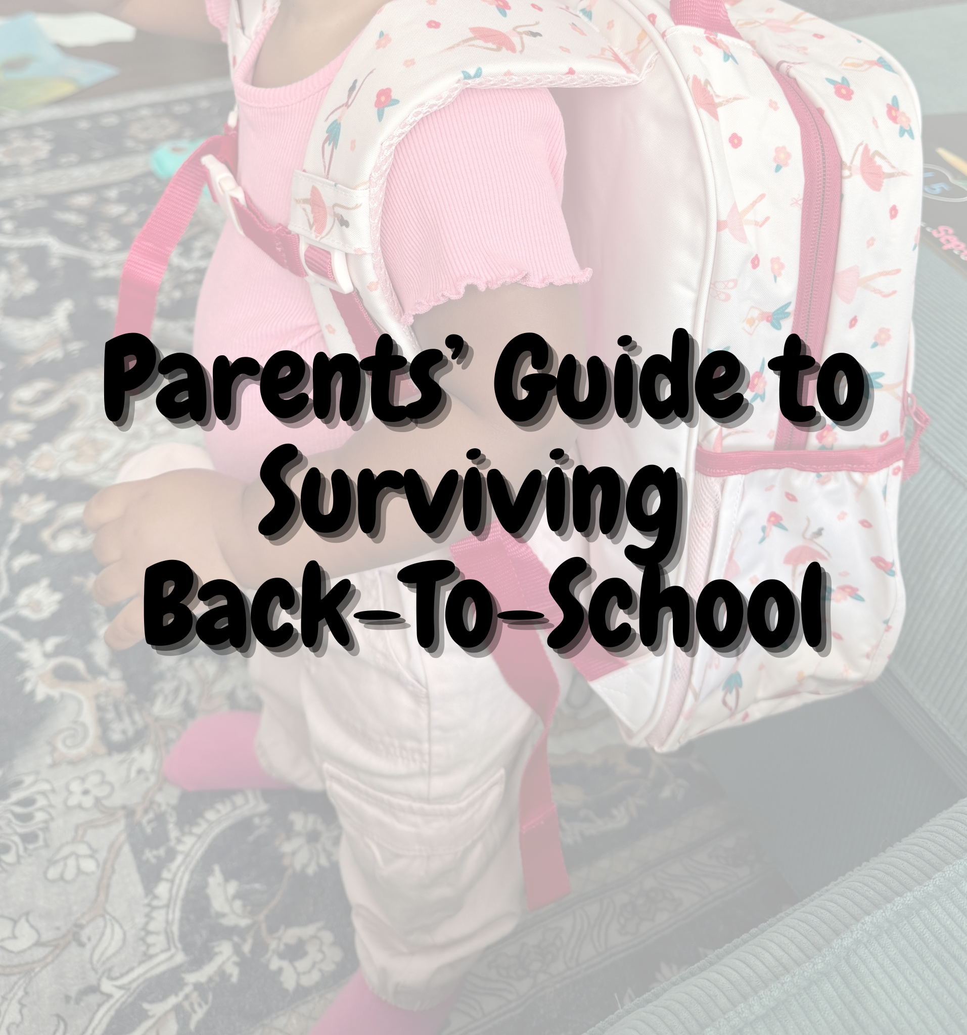 Parents’ Guide to Surviving Back-To-School