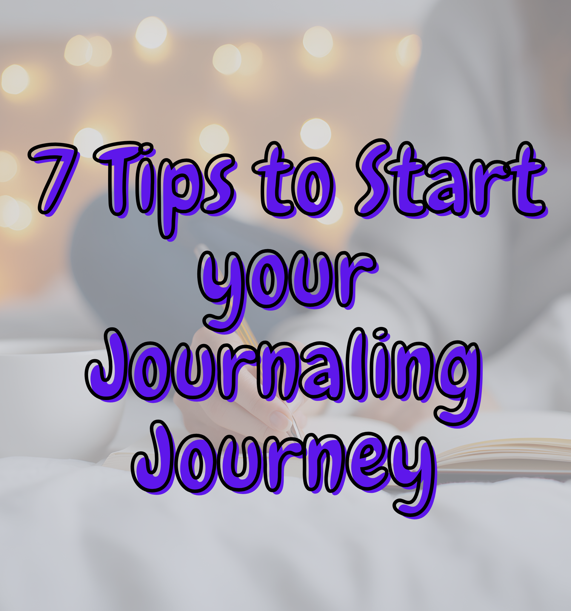 7 Tips to Start your Journaling Journey