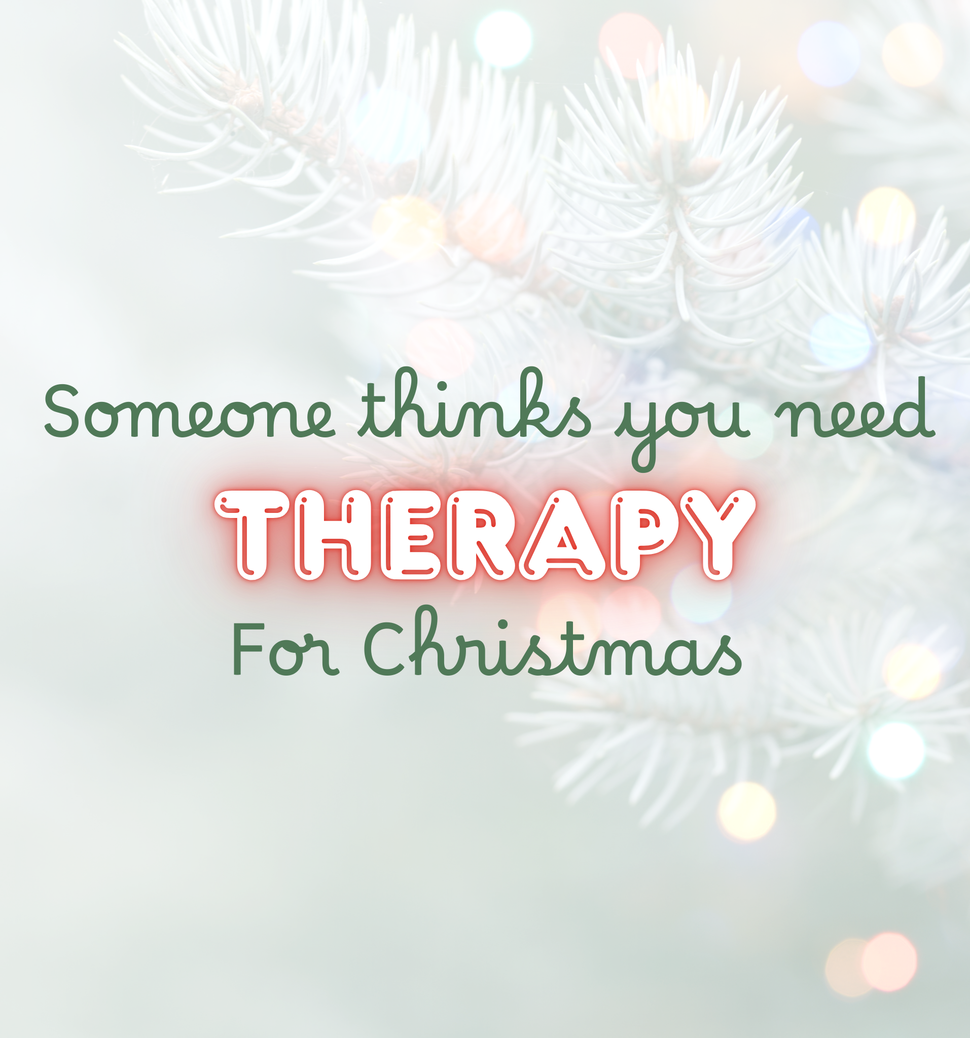 If You’re Reading This Someone Who Loves You Wants You to go to Therapy for Christmas
