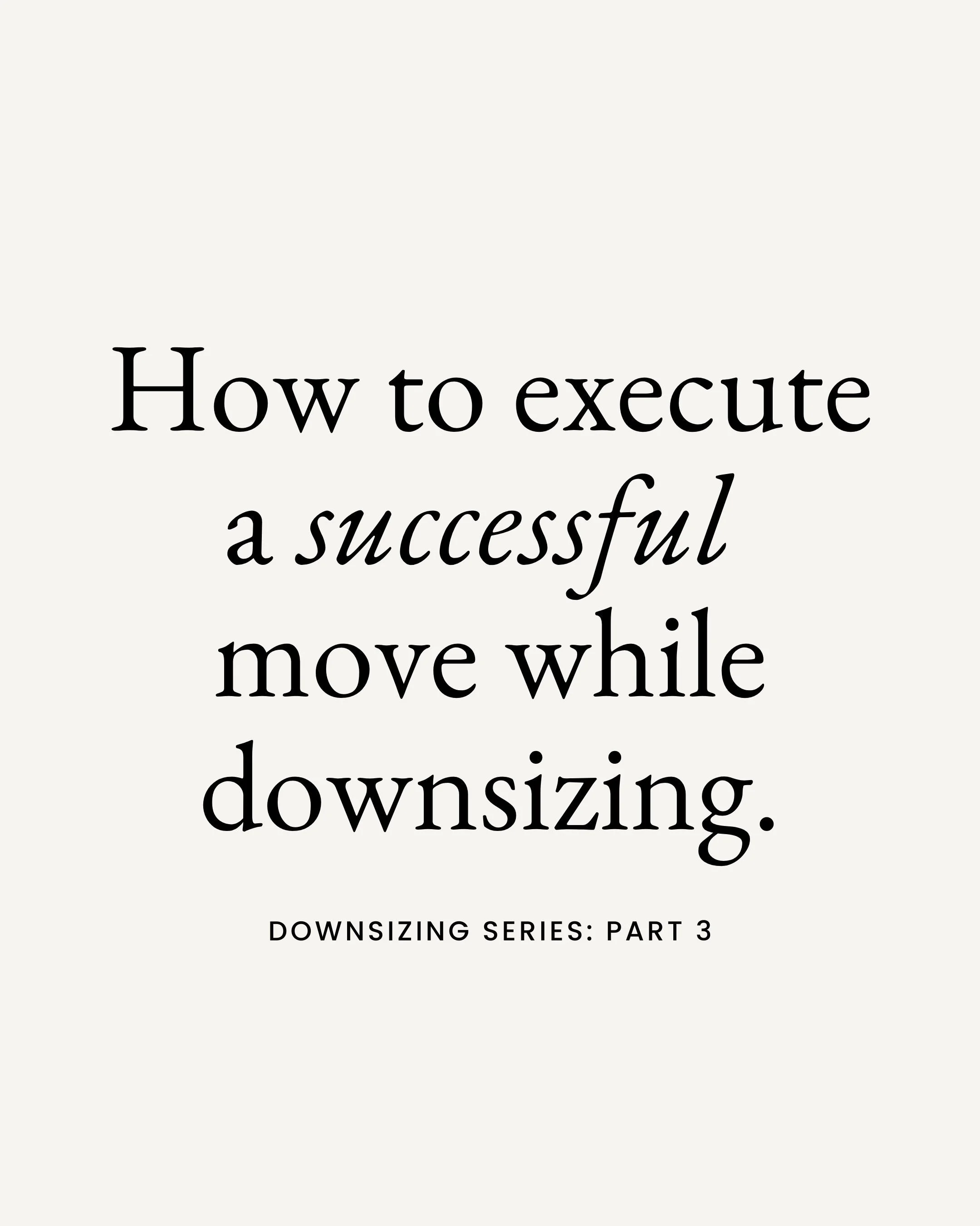 How to Execute a Successful Move While Downsizing