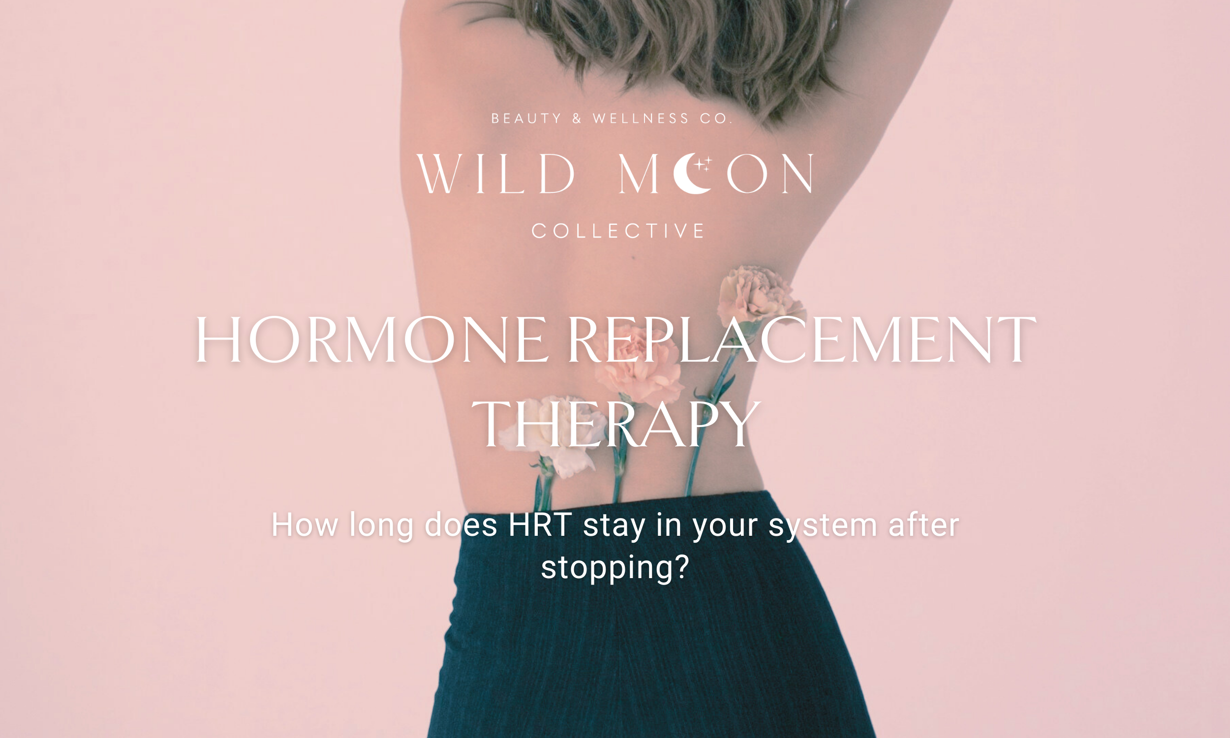 How long does HRT stay in your system after stopping