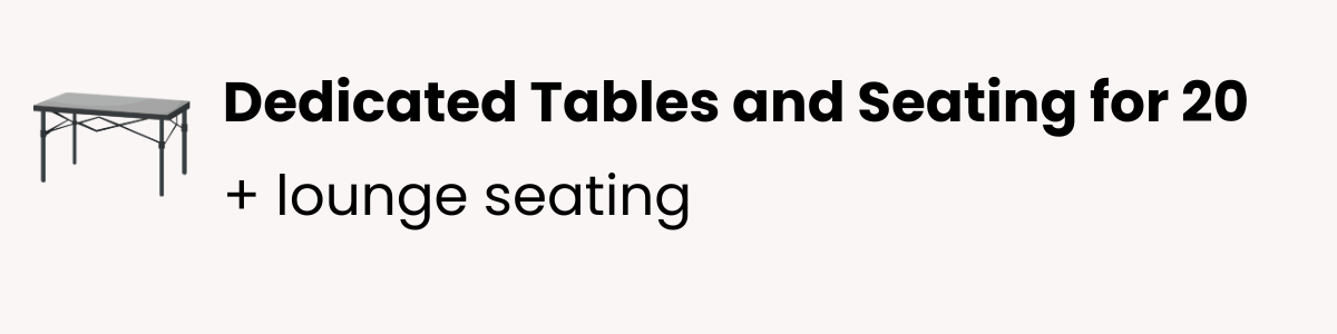 Text advertising dedicated tables and seating for 20 plus lounge seating, with a small image of a gray table in the top left corner.