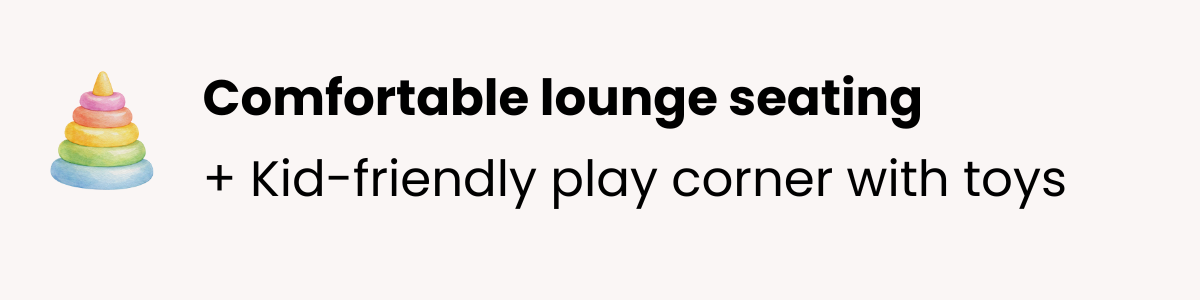 Text on a light beige background reads 'Comfortable lounge seating + Kid-friendly play corner with toys' with an illustration of colorful nested rings resembling a stacking toy on the left.