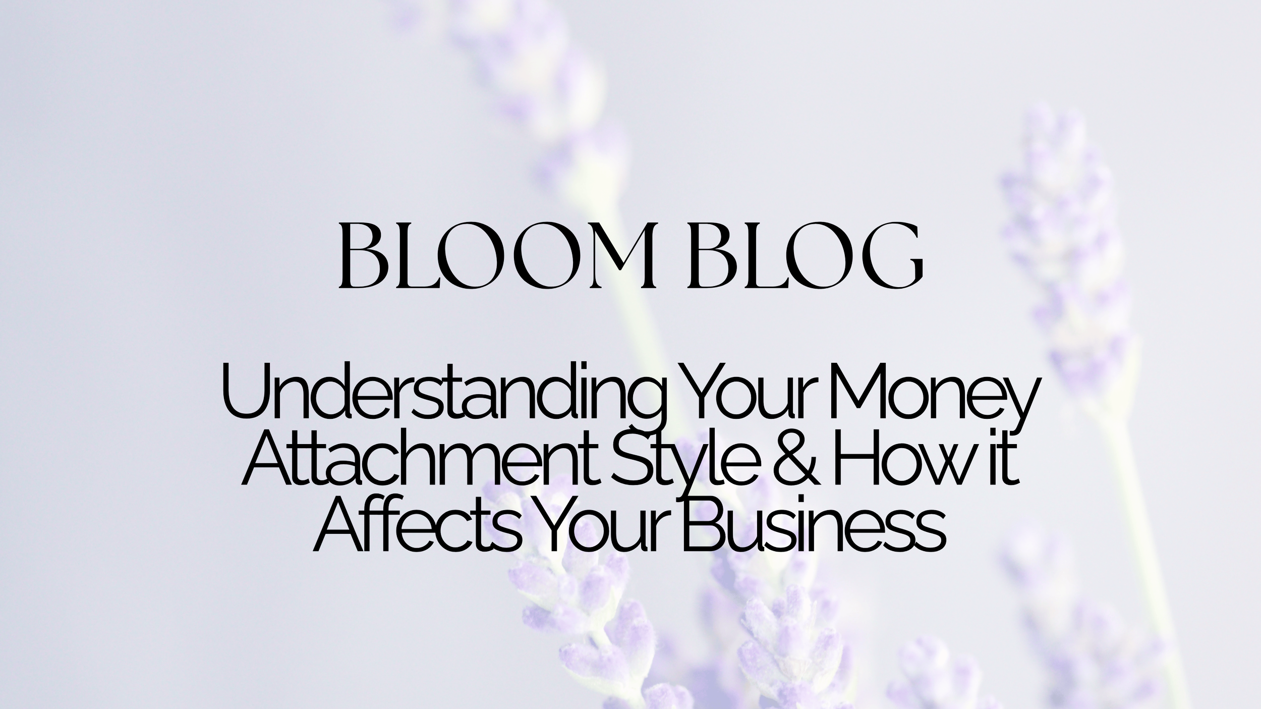 Understanding Your Money Attachment Style and How it Affects Your Business