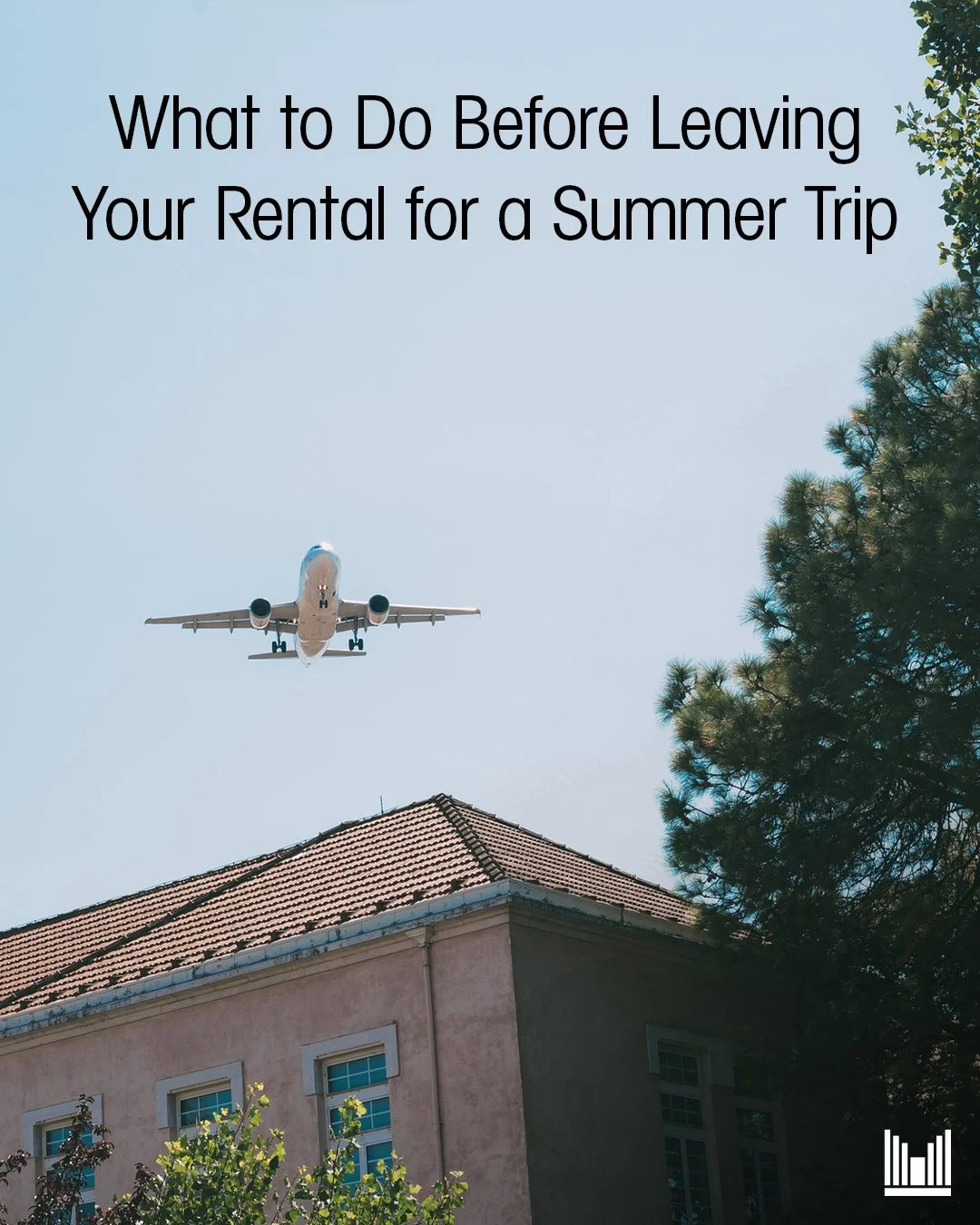 What to Do Before Leaving Your Rental for a Summer Trip