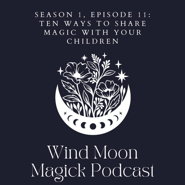 Season 1, Episode 11: Ten Ways to Share Magic with Your Children — Wind ...