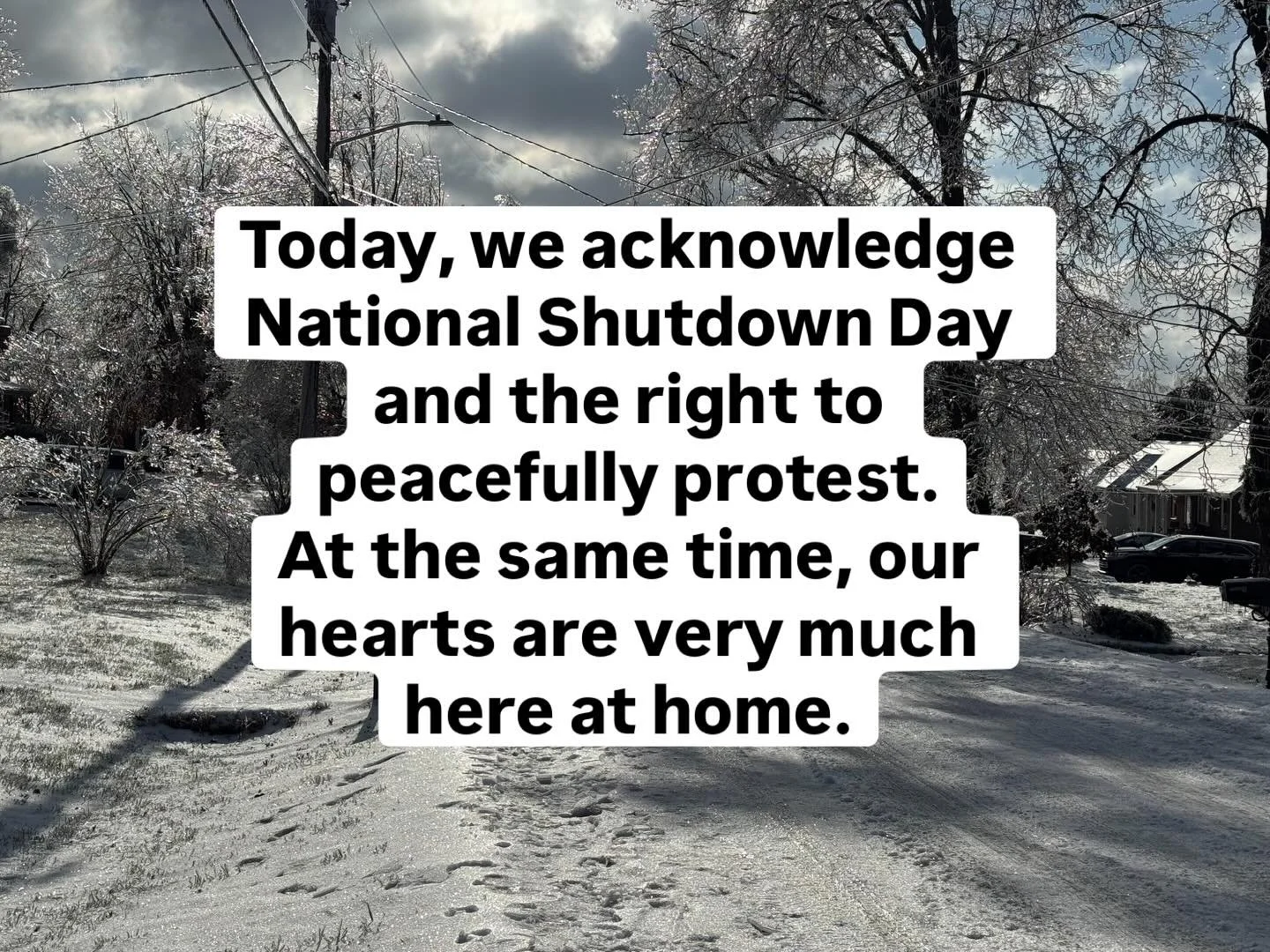 Today, we acknowledge National Shutdown Day and the right to peacefully protest.
At the same time, our hearts are very much here at home.
Here in Nashville, our community is still recovering from a devastating ice storm. More than a week later, tens 