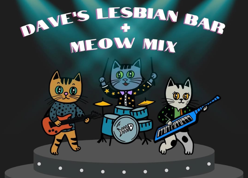 Dave’s Lesbian Bar X  Meow Mix Reunion