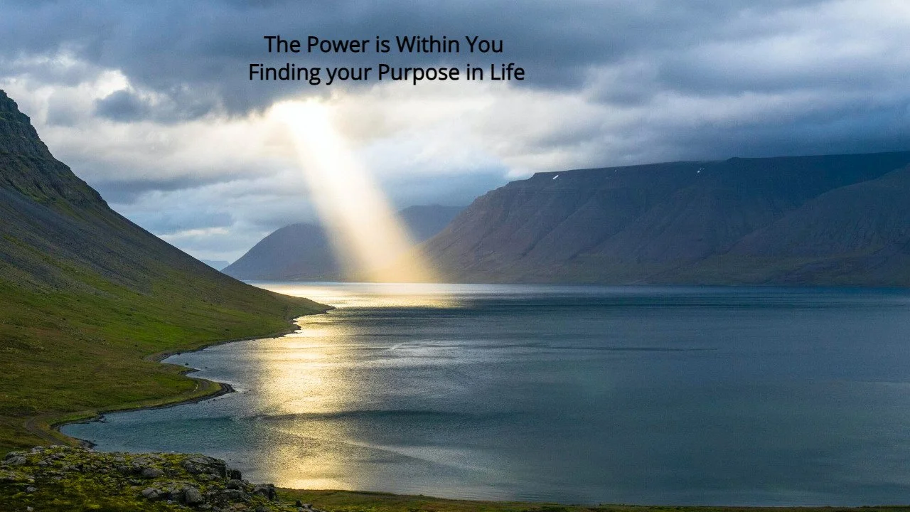The Power is Within - Finding your Purpose in Life  (Step by step Guide)