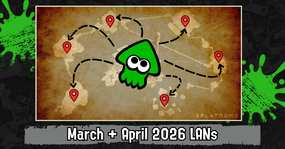 March + April 2026 LANs — Splatoon Stronghold