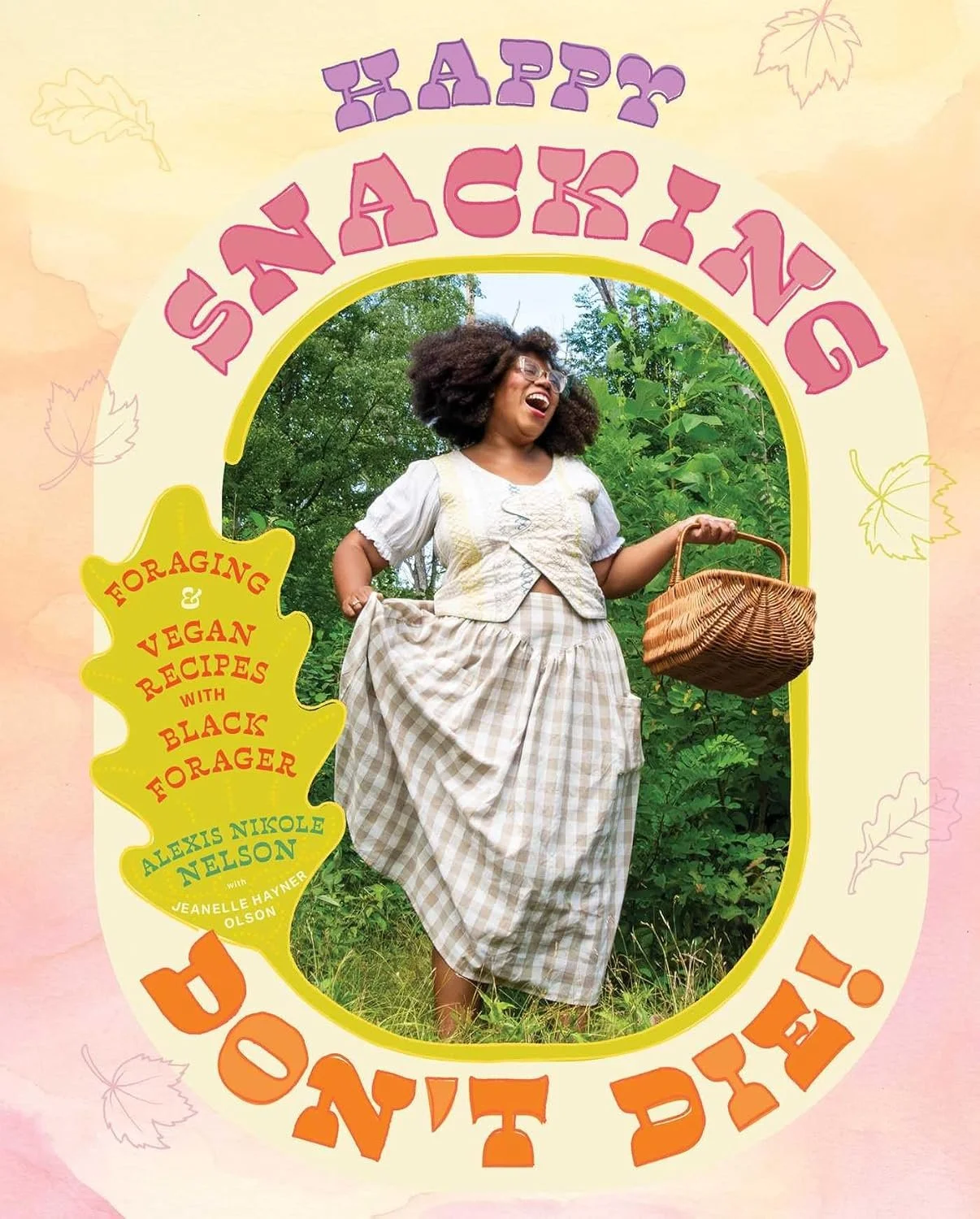 Book cover of 'Happy Snacking' by Alexis Nikole Nelson and Jeanelle Hayner Olson.