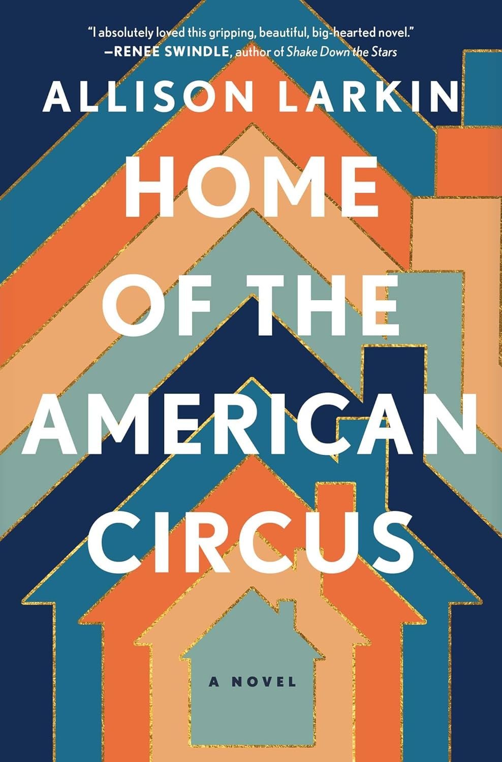 Book cover of 'Home of the American Circus: A Novel' by Allison Larkin, featuring layered geometric house shapes in blue, orange, and green.