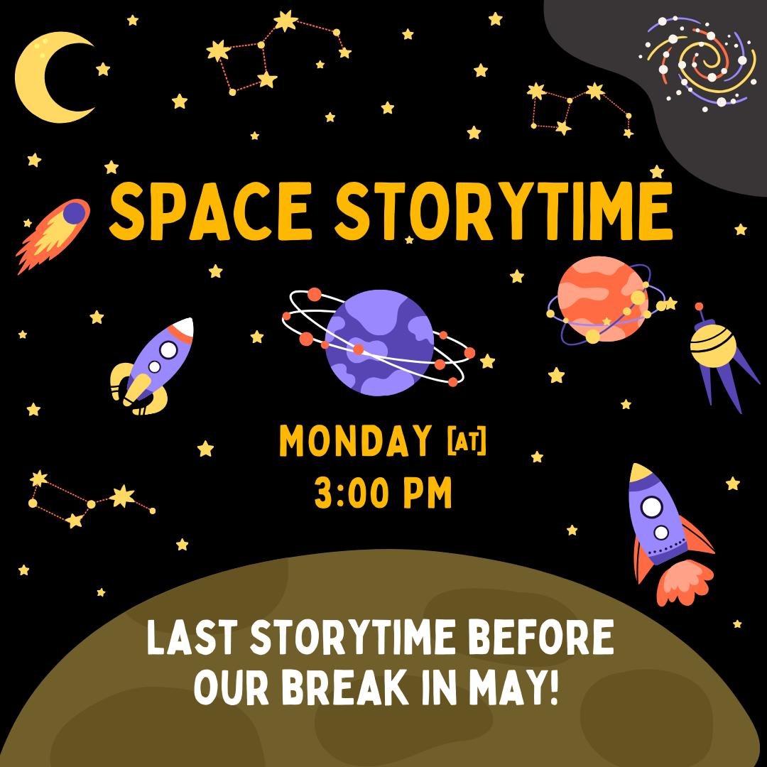 Today is our last storytime before we take a break in May to get ready for Summer Reading! Join us for a space adventure!