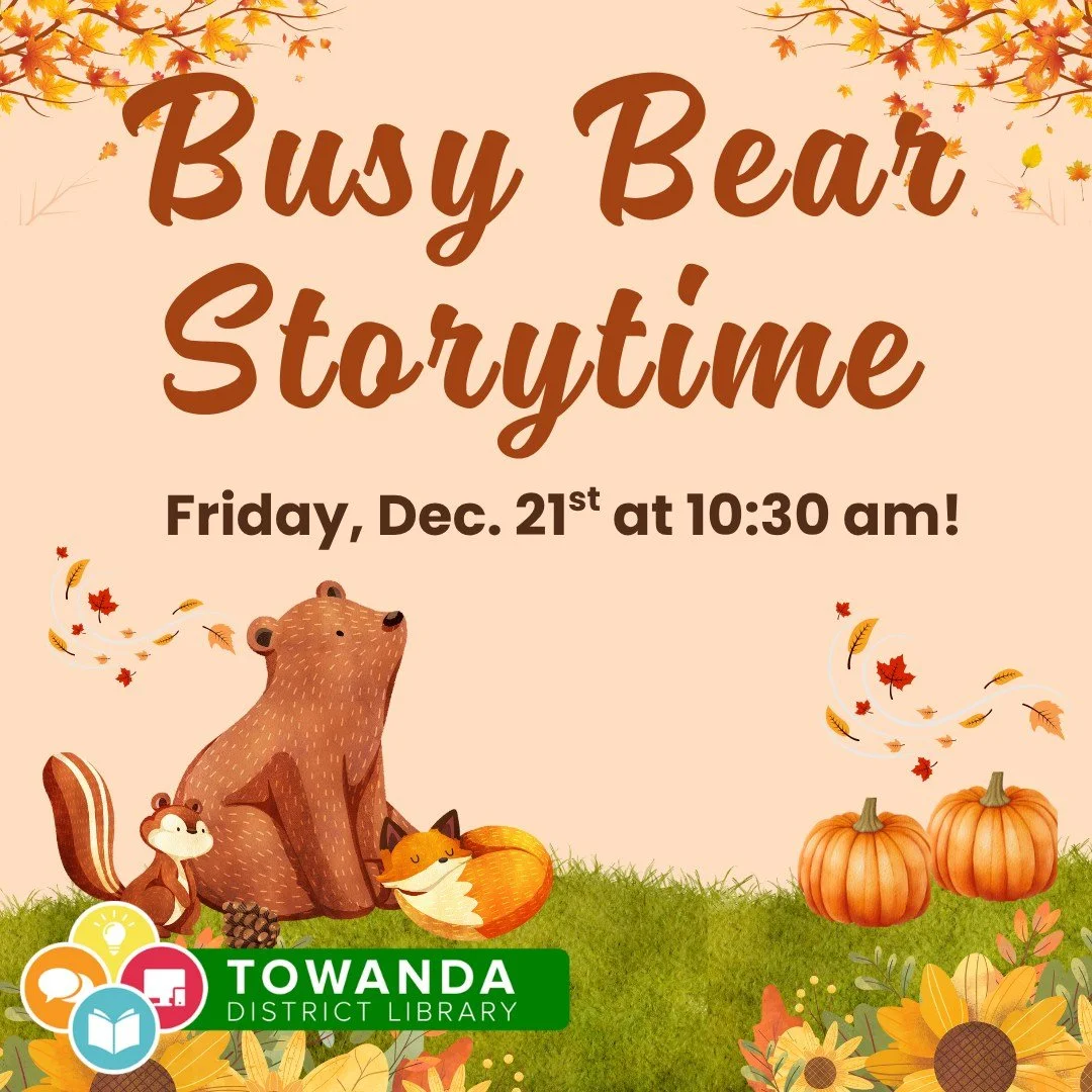 🍁🐻 Join us for Busy Bear Storytime! 🐻🍁
Get cozy and celebrate the season with stories, crafts, and fun at the Towanda District Library!

📚 Friday, December 21st at 10:30 AM
Bring your little ones for a warm and welcoming morning filled with ador