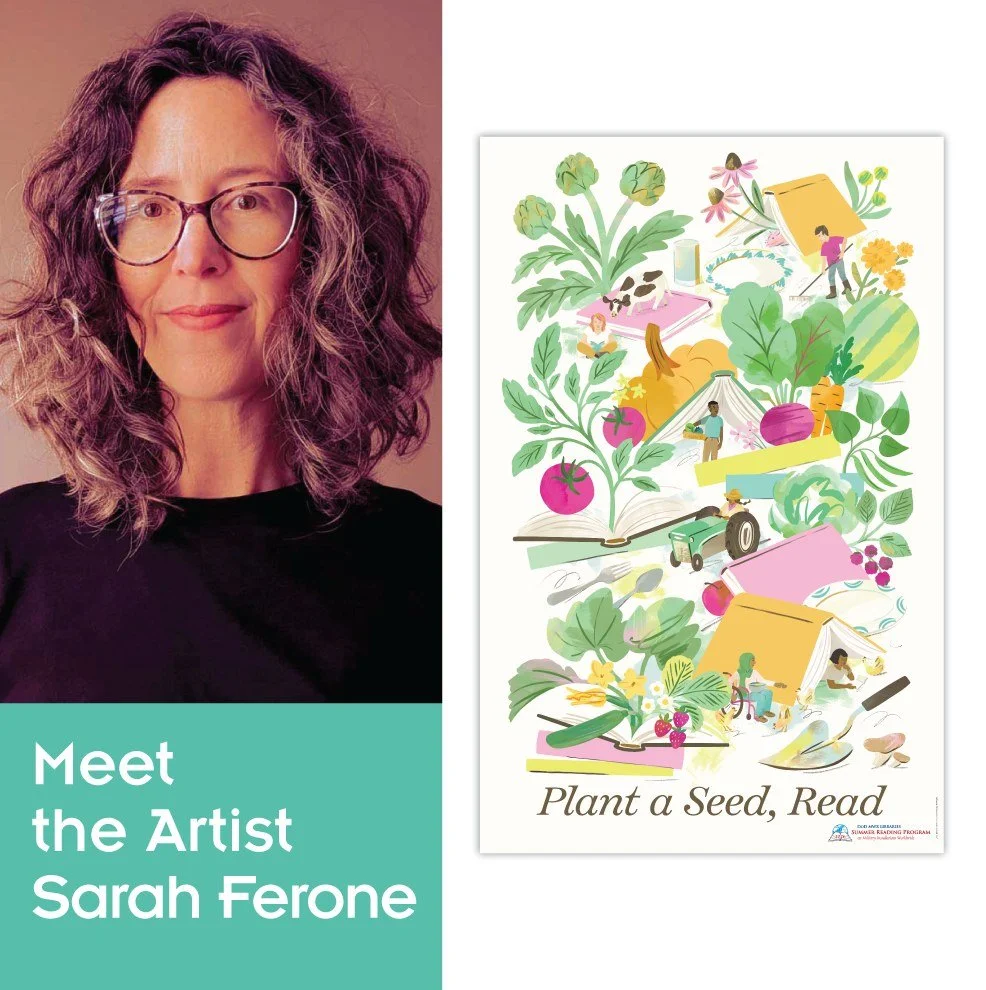 Meet the Artist: Sarah Ferone
🌼🎨 Meet the Artist: Sarah Ferone! 🎨🌼
Our 2026 Summer Reading Program theme, Plant a Seed, Read!, features beautiful artwork by Sarah Ferone!
Her illustration feels fresh, bright, and full of gentle garden magic. With