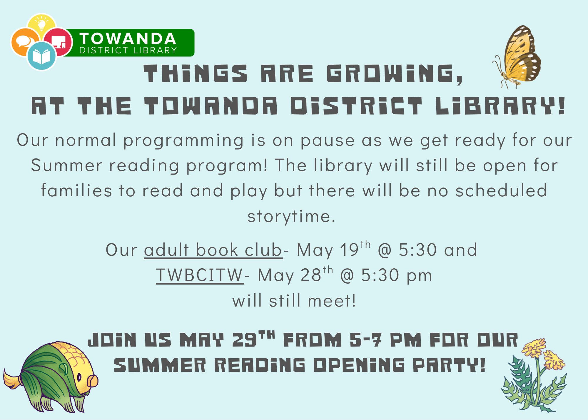 Normal programming at the library is on pause for May.  Book clubs will still be held5/19 and 5/28. Summer Reading Kickoff party on 5/29 from 5-7.
