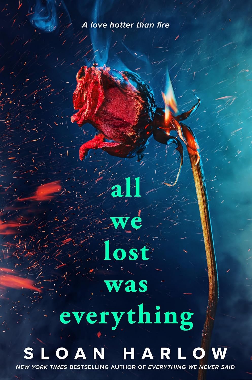 Burning rose with text "A love hotter than fire" and "All we lost was everything" on a book cover by Sloan Harlow.