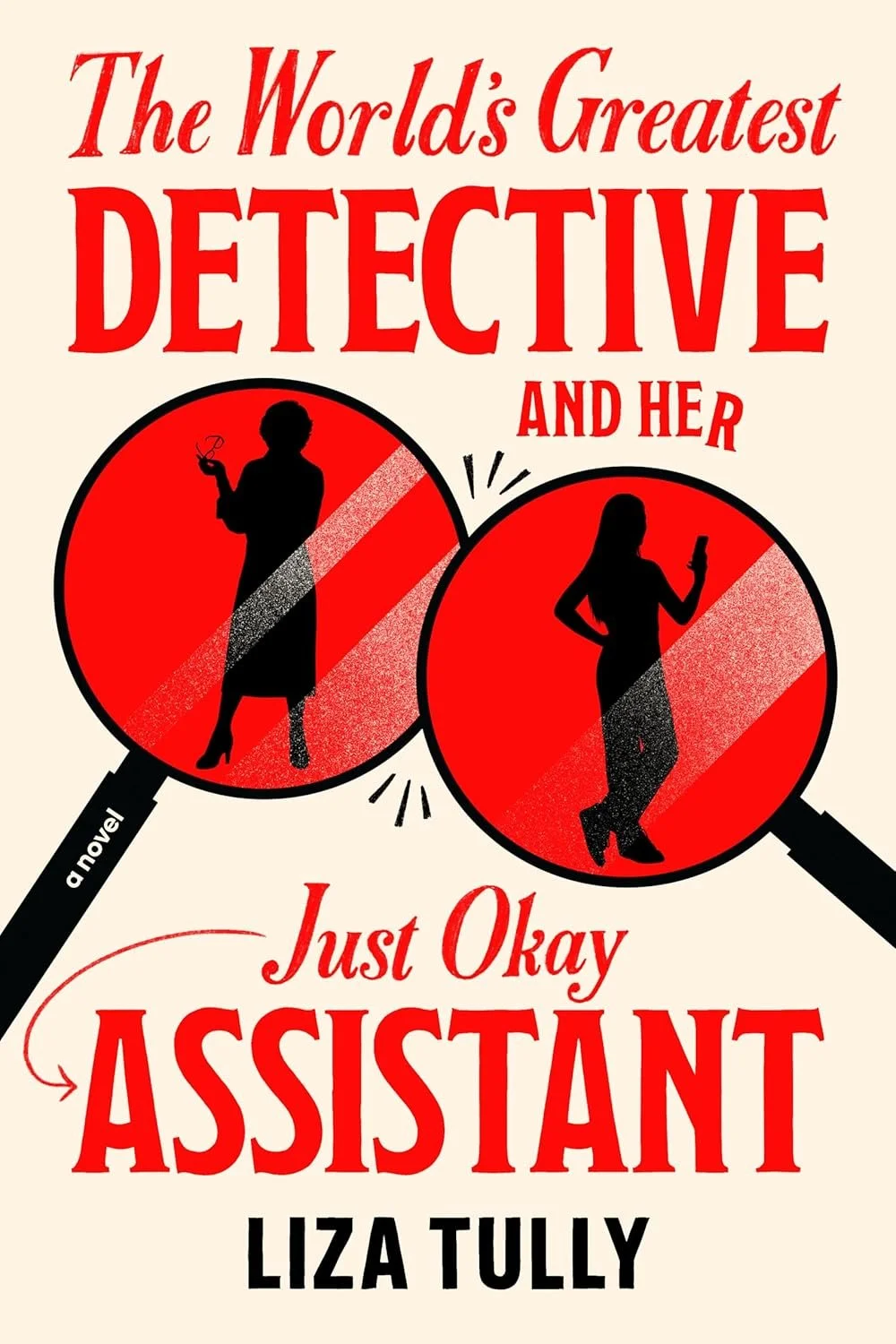 Book cover for "The World's Greatest Detective and Her Just Okay Assistant" by Liza Tully, featuring silhouettes of two women under magnifying glasses, in red, black, and white colors.