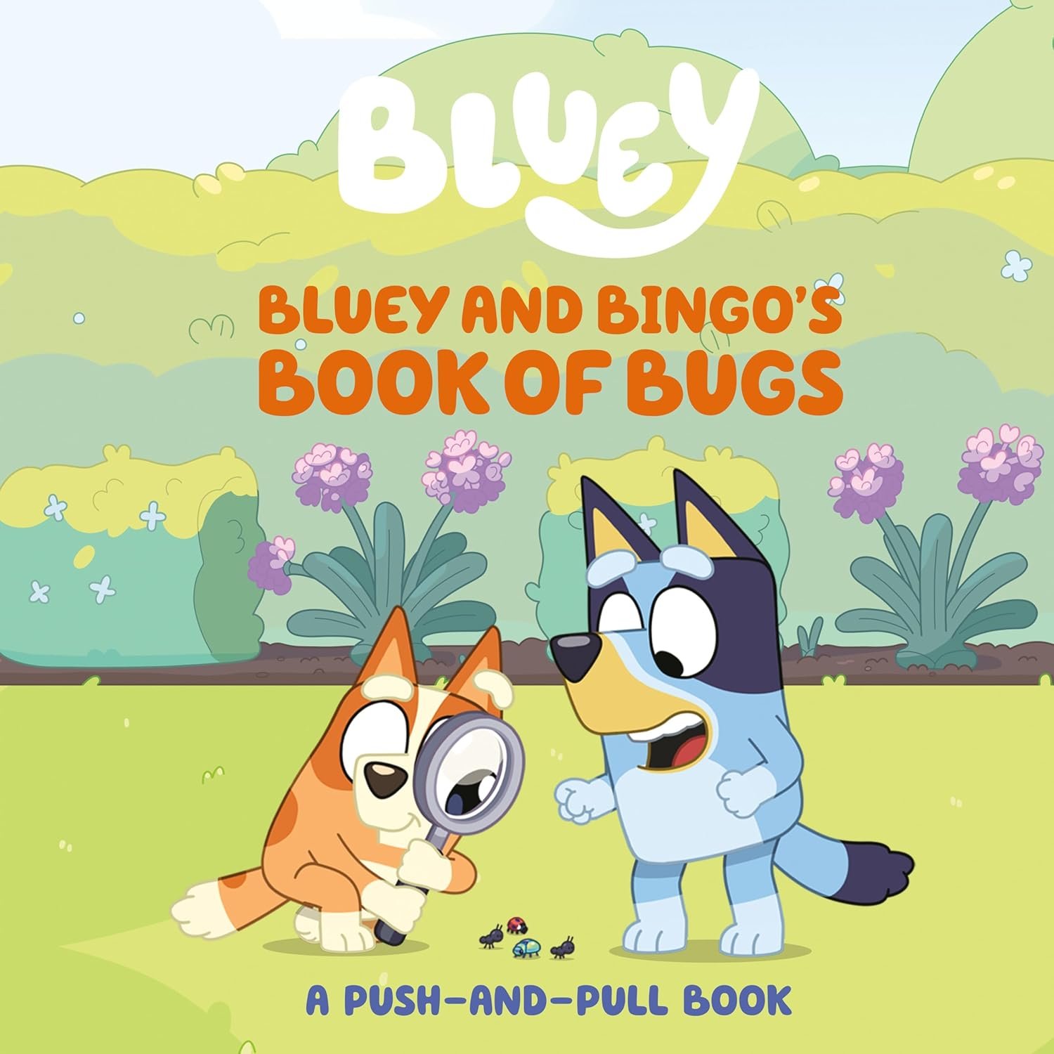 Illustrated book cover featuring cartoon dogs in a garden with text "Bluey and Bingo’s Book of Bugs" and "A Push-and-Pull Book."