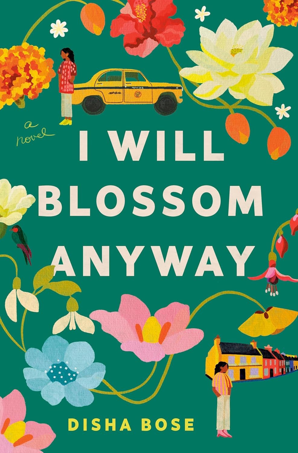 Book cover of 'I Will Blossom Anyway' by Disha Bose, featuring colorful flowers, a woman, a yellow taxi, and a row of houses against a green background.