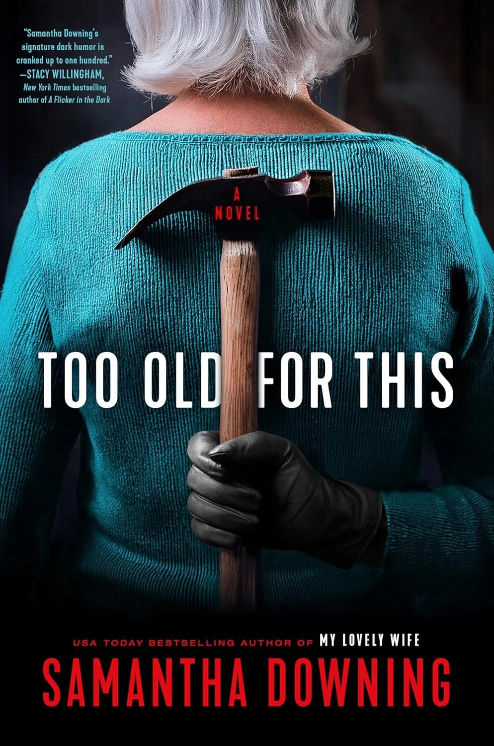 Book cover of 'Too Old for This' by Samantha Downing. It features a person with gray hair in a teal sweater, holding an ice axe behind their back, with the title across the middle and red and white text.