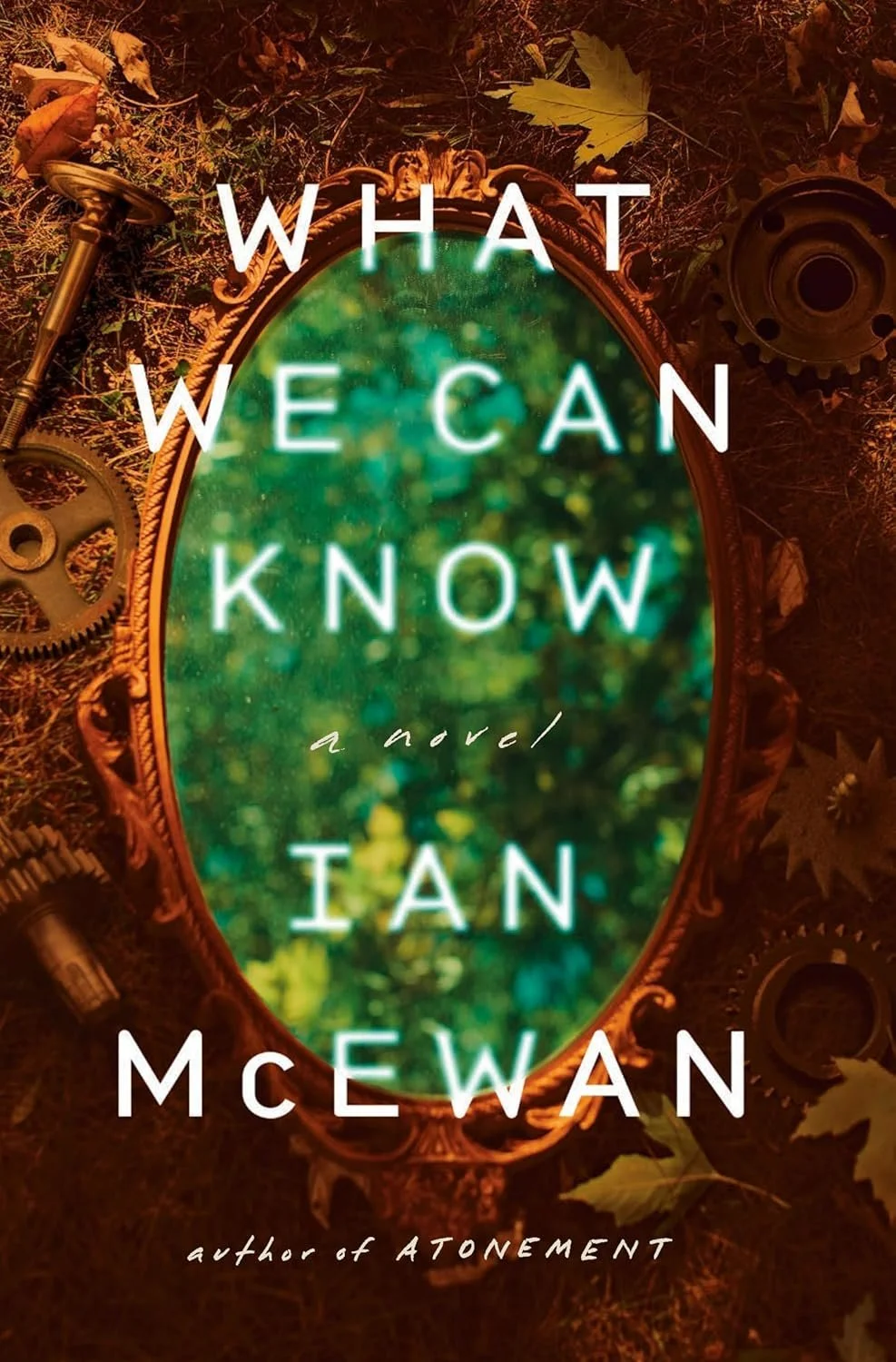 Book cover for 'What We Can Know' by Ian McEwan. The cover features a vintage ornate mirror surrounded by gears and mechanical parts, with autumn leaves scattered around. The mirror reflects a blurry image of green foliage.