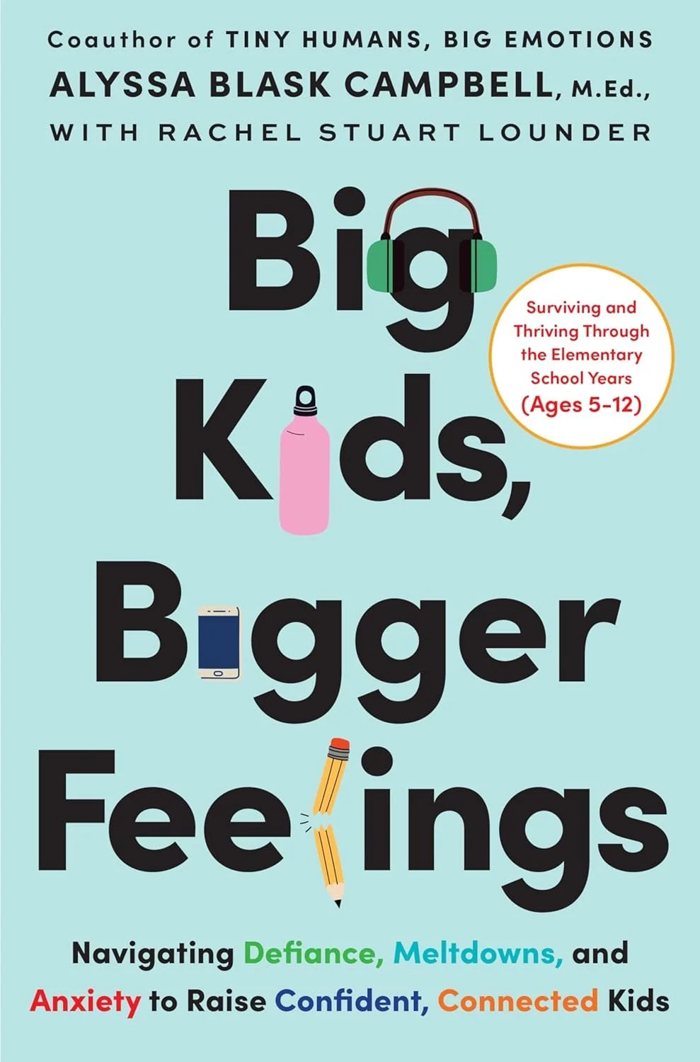 Book cover titled "Big Kids, Bagger Feelings" by Alyssa Blask Campbell with Rachel Stuart Lounder. Features illustrations of headphones, a water bottle, a smartphone, and pencils incorporated into the text. Subtitle mentions navigating defiance, melt